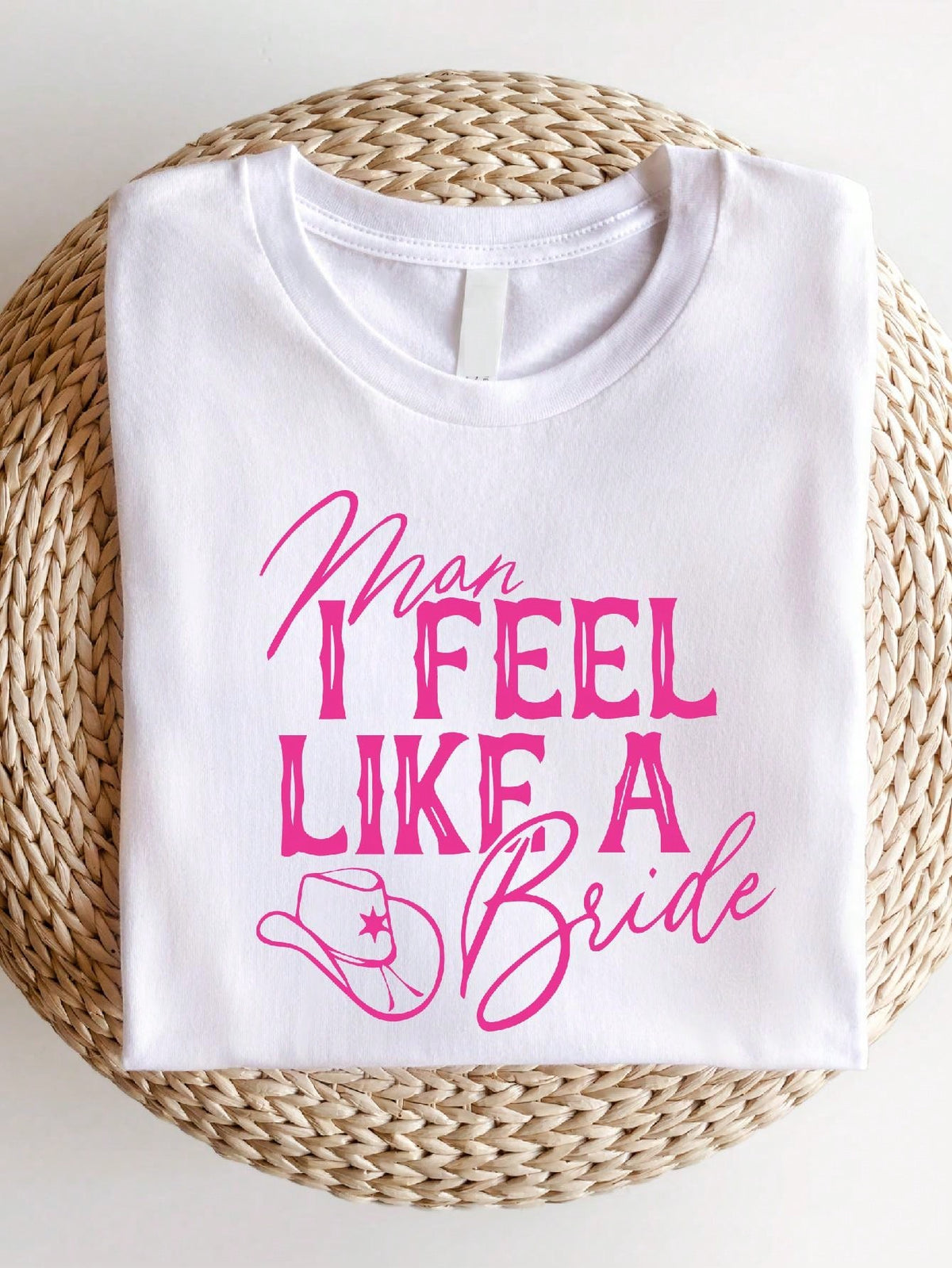 Man I Feel Like A Bride T-Shirt