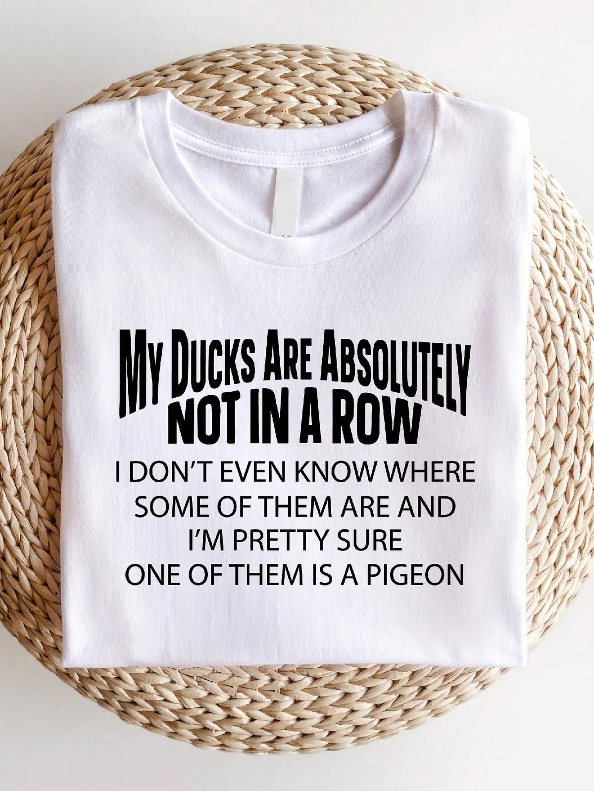 My Ducks Are Absolutely Not In A Row T-Shirt