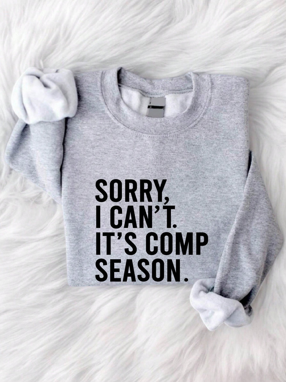 Sorry I Can't It's Comp Season Sweatshirt