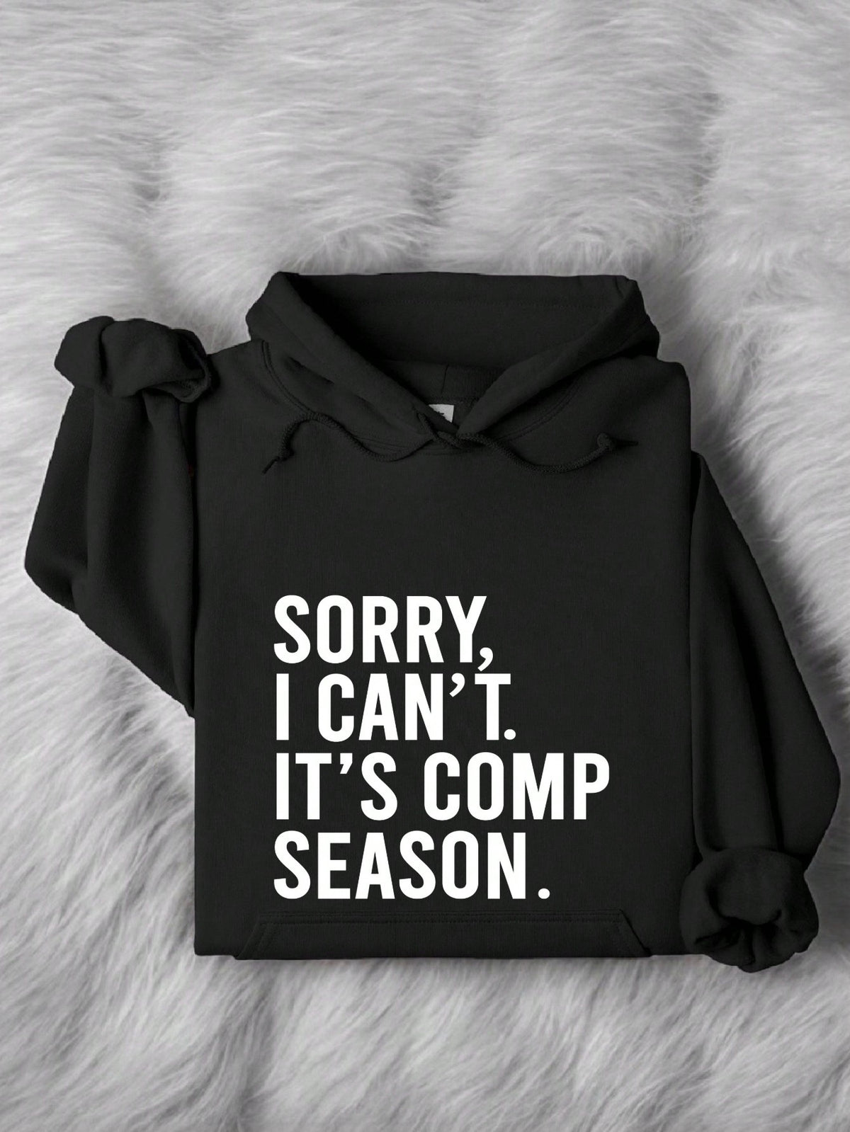 Sorry I Can't It's Comp Season Hoodie