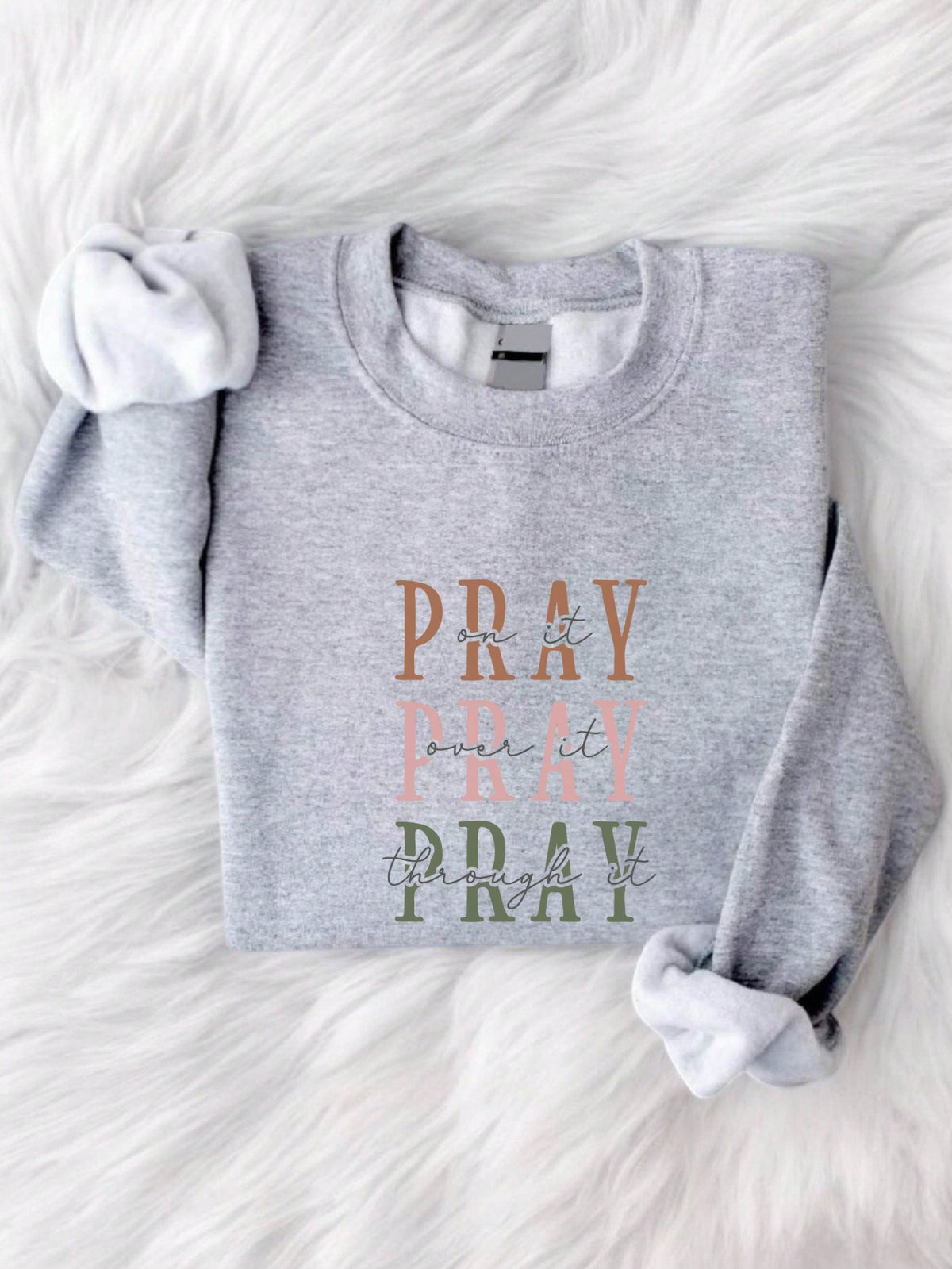 Pray On It Pray Over It Pray Through It Sweatshirt