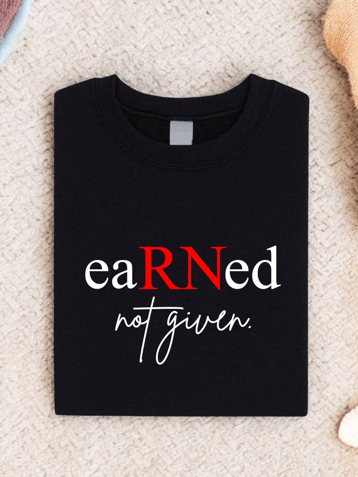 Earned Not Given RN Nurse T-Shirt