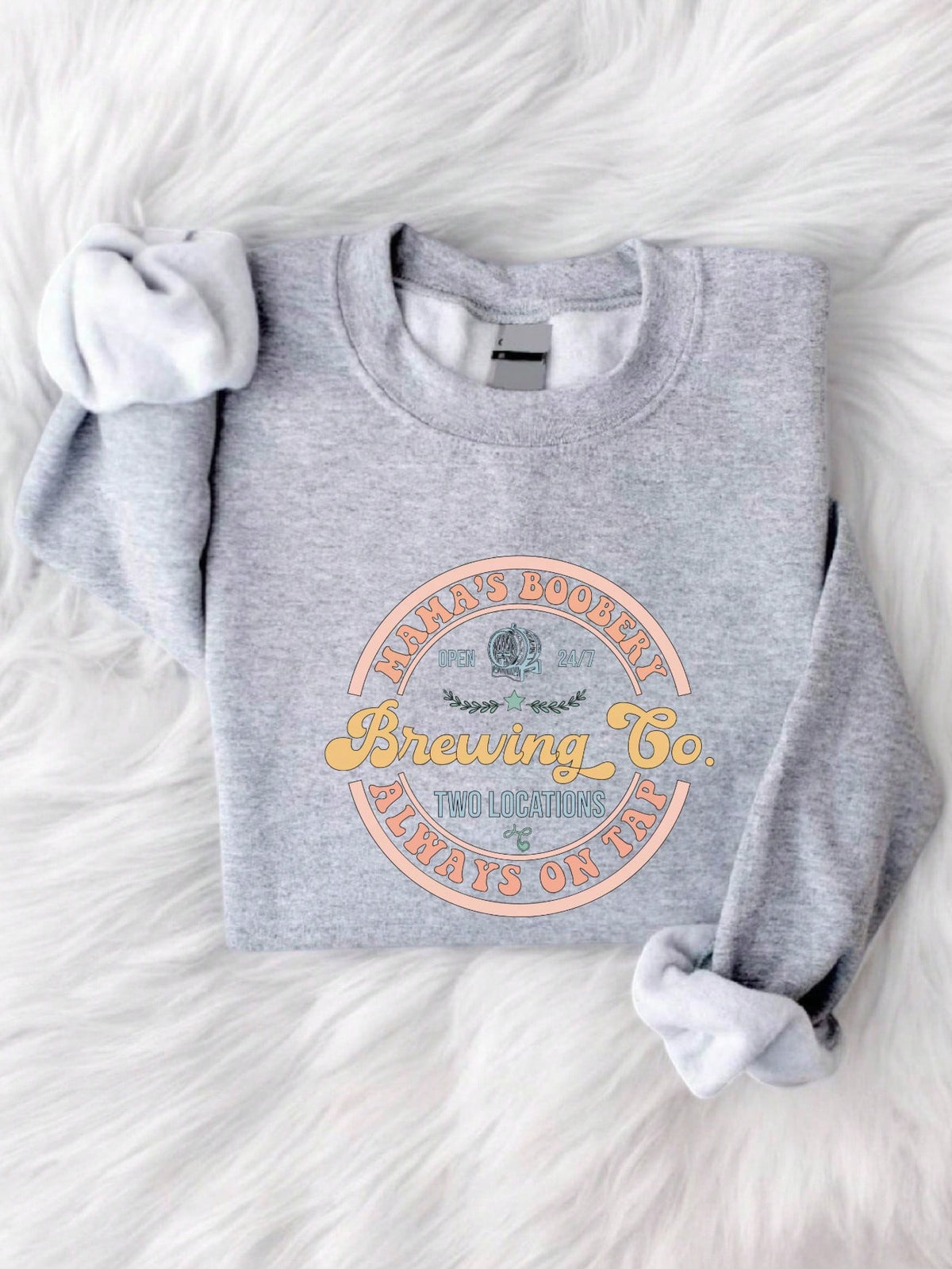 Mama's Boobery Open 24 7 Brewing Co. Two Locations Always On Tap Sweatshirt