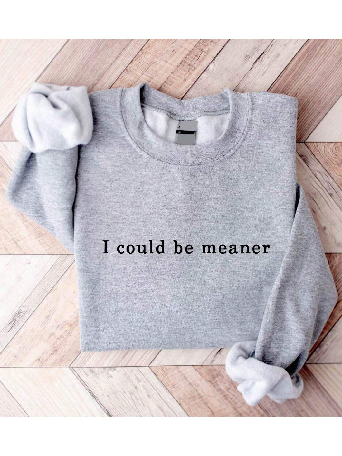 I Could Be Meaner Sweatshirt