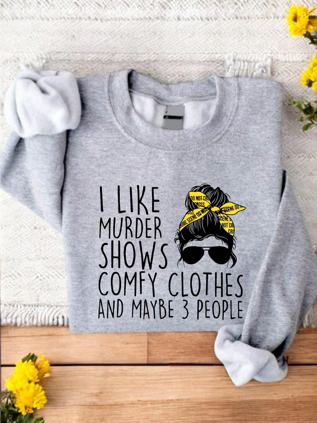 I Like Crimal Shows Comfy Clothes And Maybe 3 People Messy Bun Sweatshirt