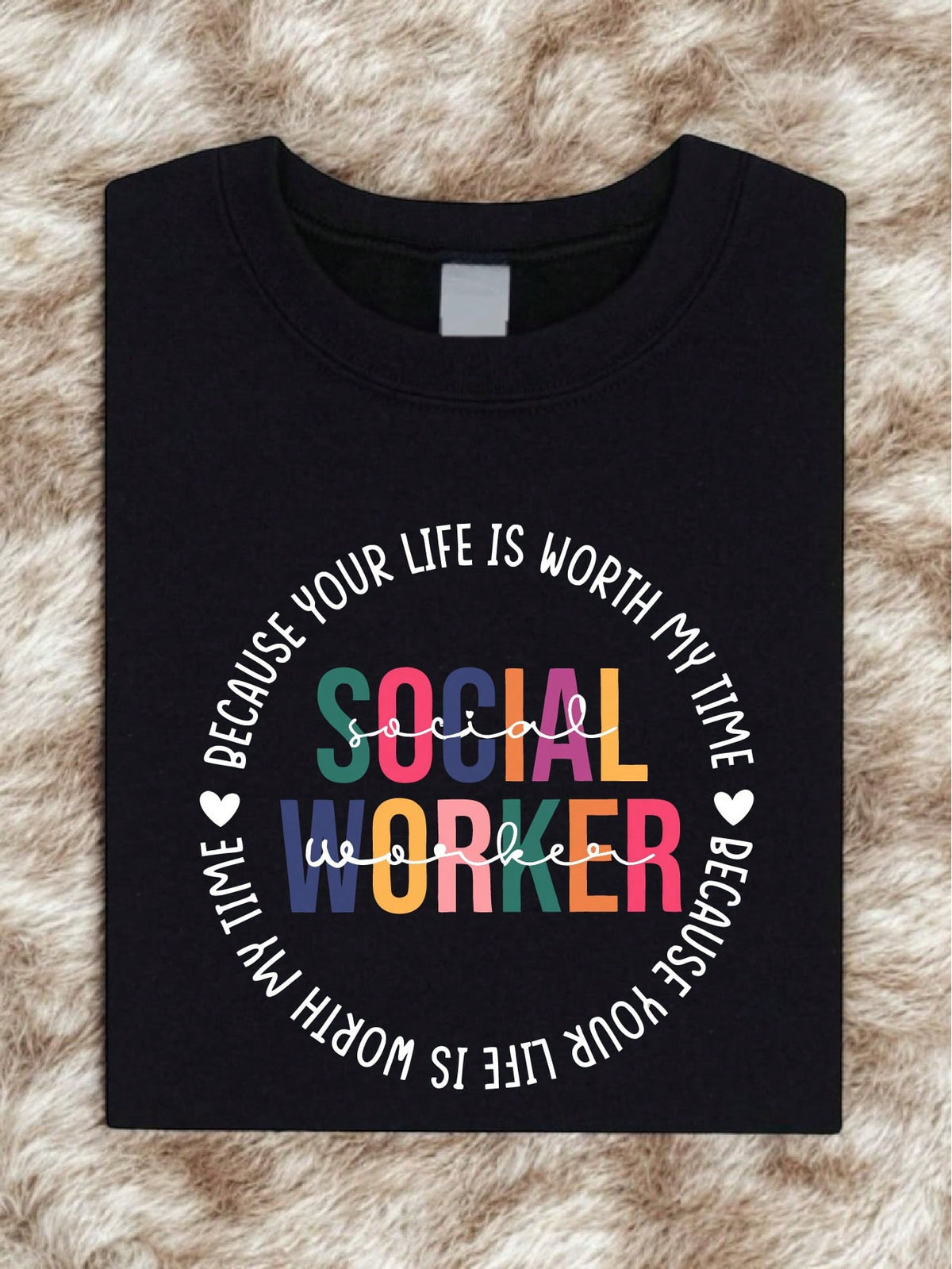 Social Worker Because Your Life Is Worth My Time T-Shirt
