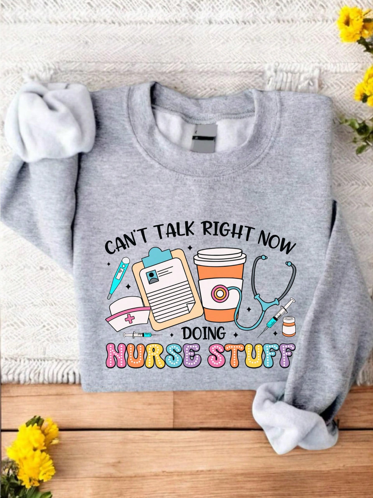 Can't Talk Right Now Doing Nurse Stuff Sweatshirt