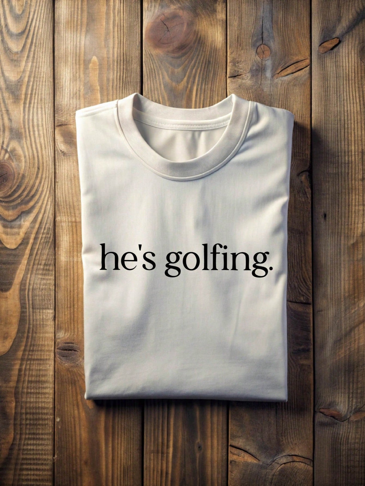 He's Golfing T-Shirt