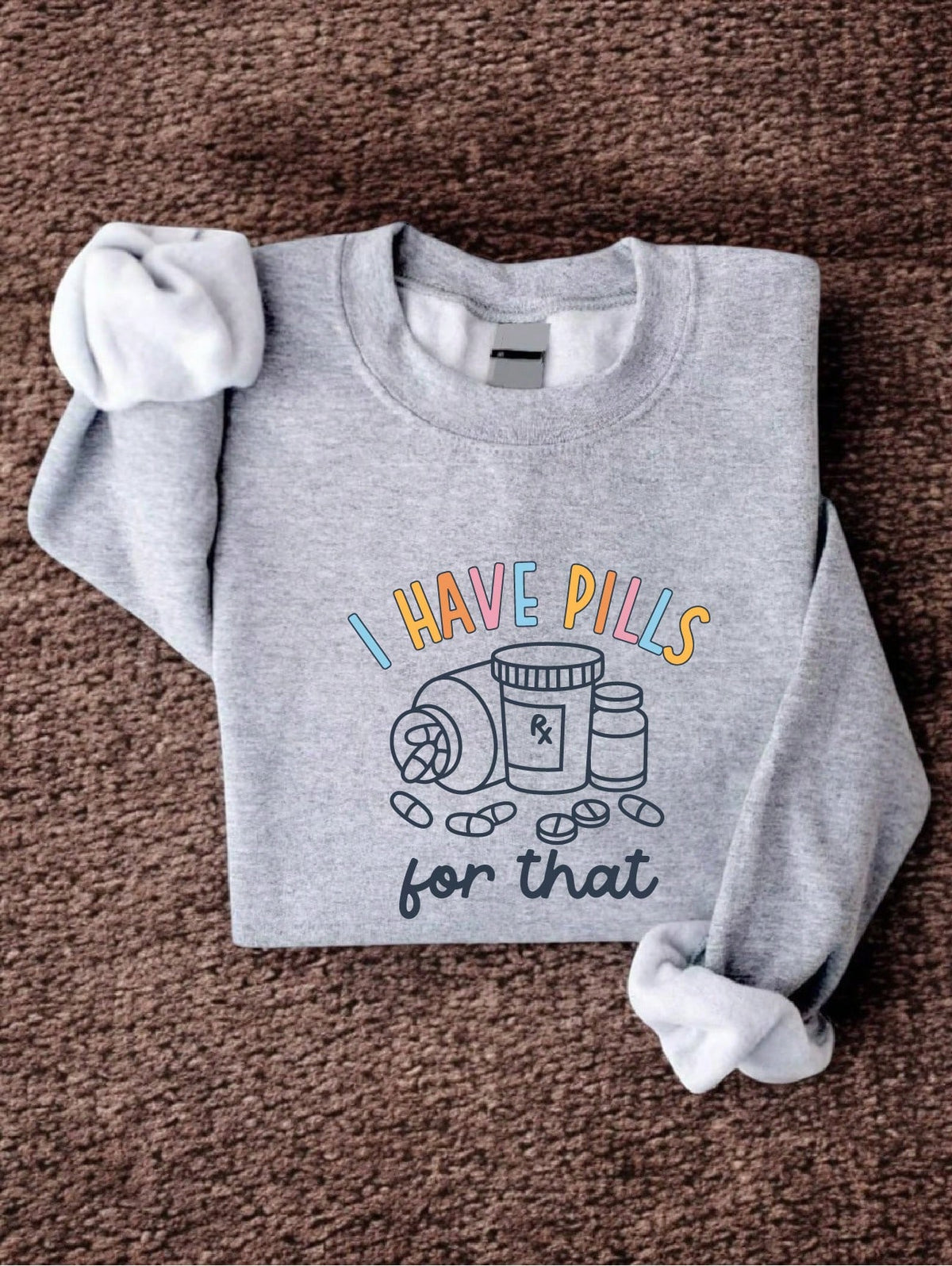 I Have Pills For That Sweatshirt