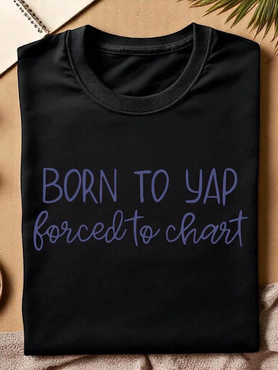 Born To Yap Forced To Chart T-Shirt