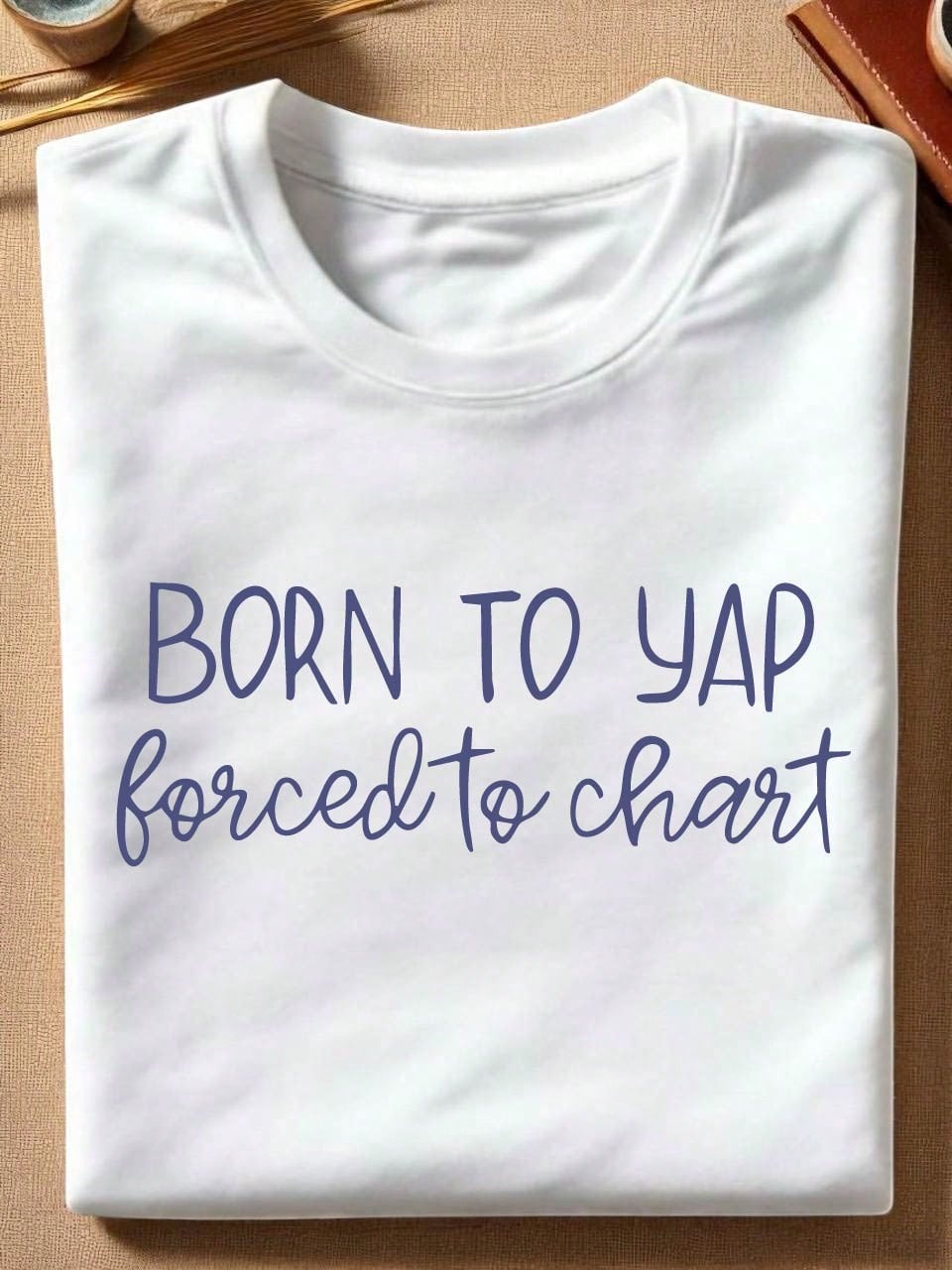 Born To Yap Forced To Chart T-Shirt