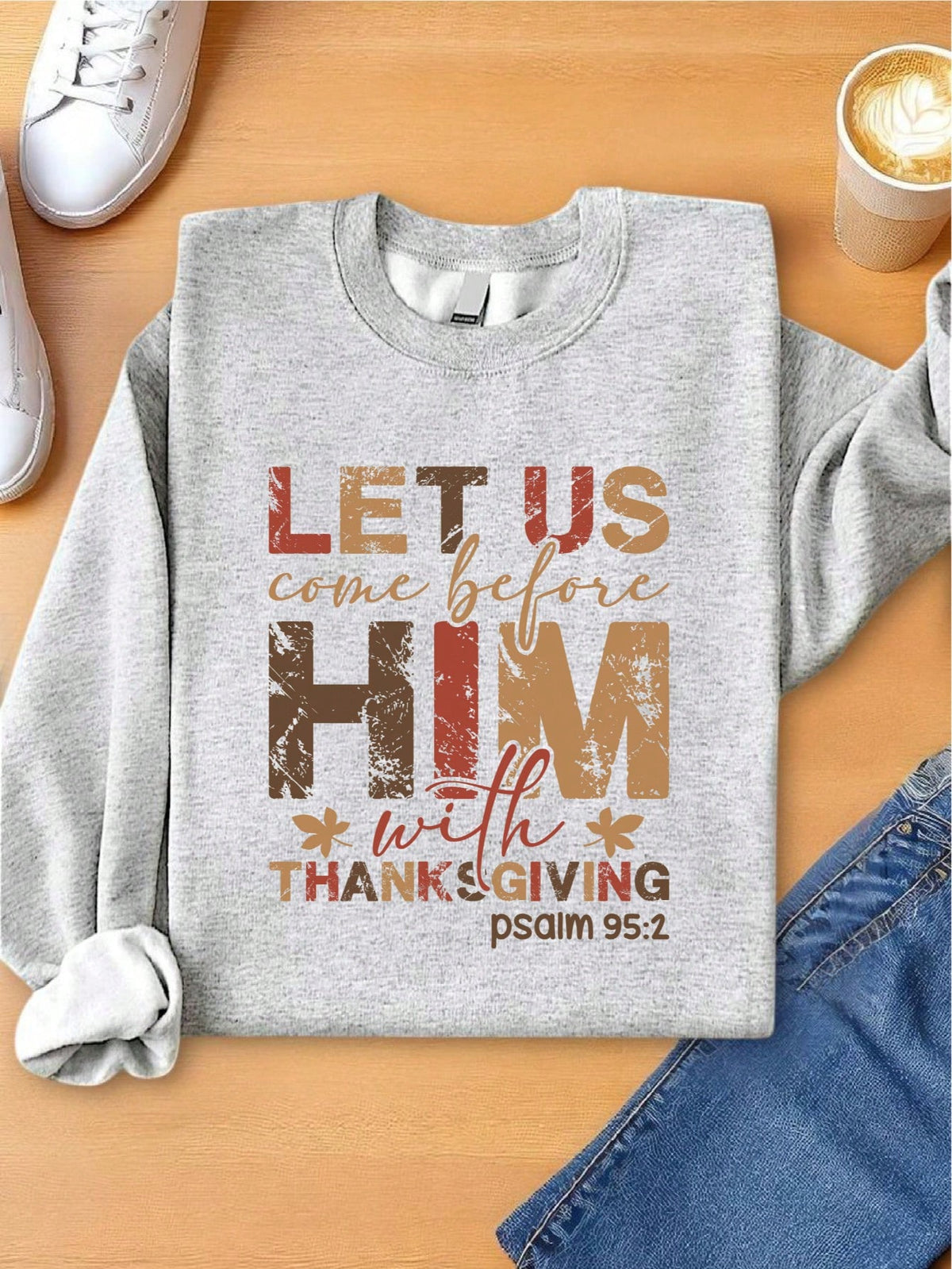 Let Us Come Before Him With Thanksgiving Sweatshirt