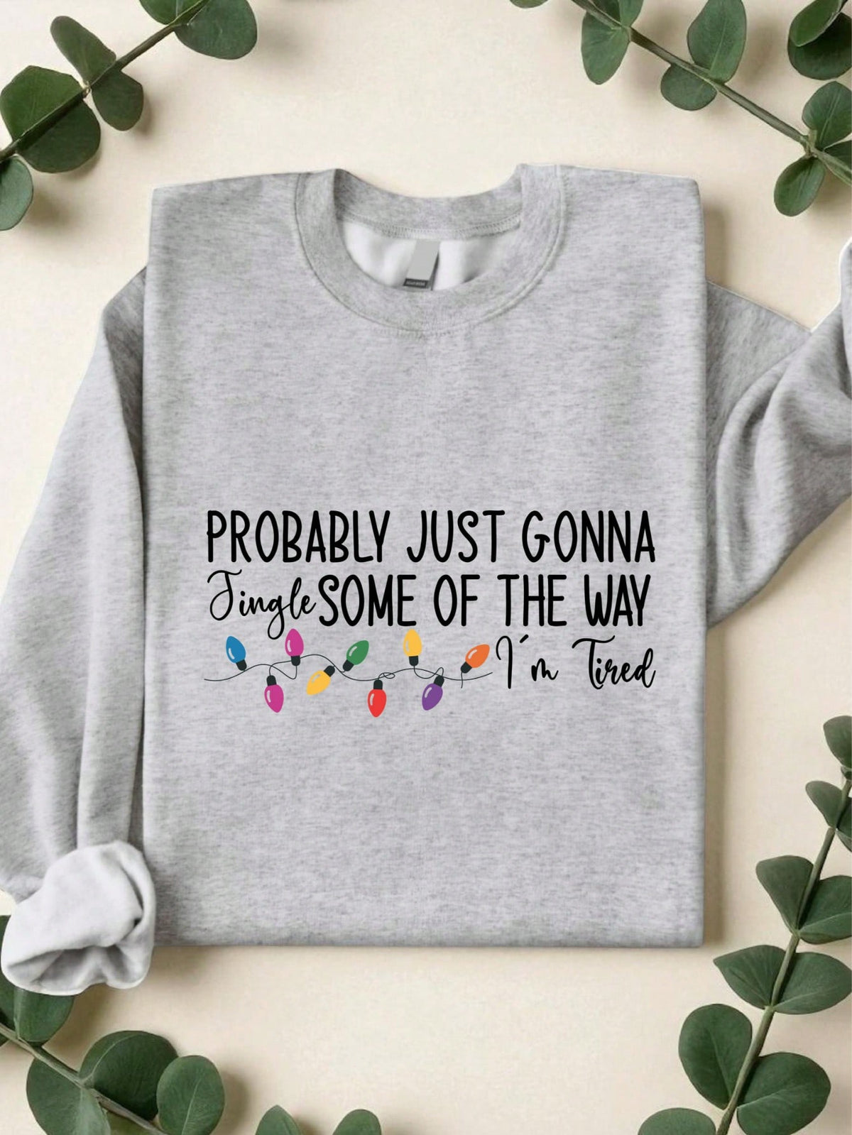 Probably Just Gonna Jingle Some Of The Way I'm Tired Sweatshirt