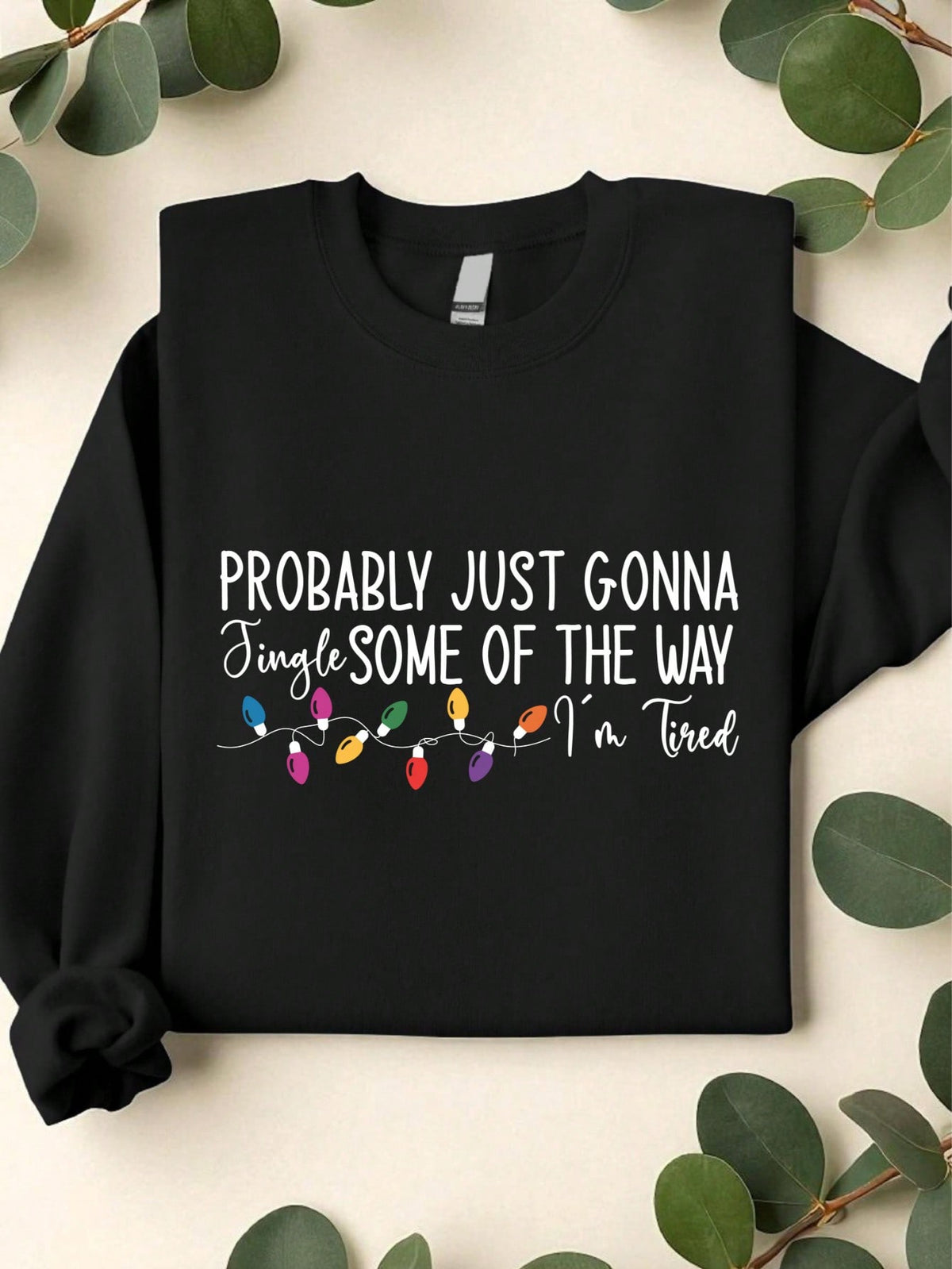 Probably Just Gonna Jingle Some Of The Way I'm Tired Sweatshirt