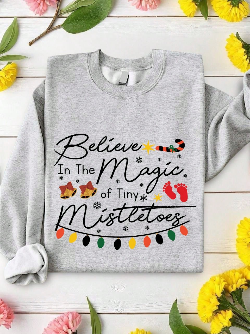 Believe In The Magic Of Tiny Mistletoes Sweatshirt
