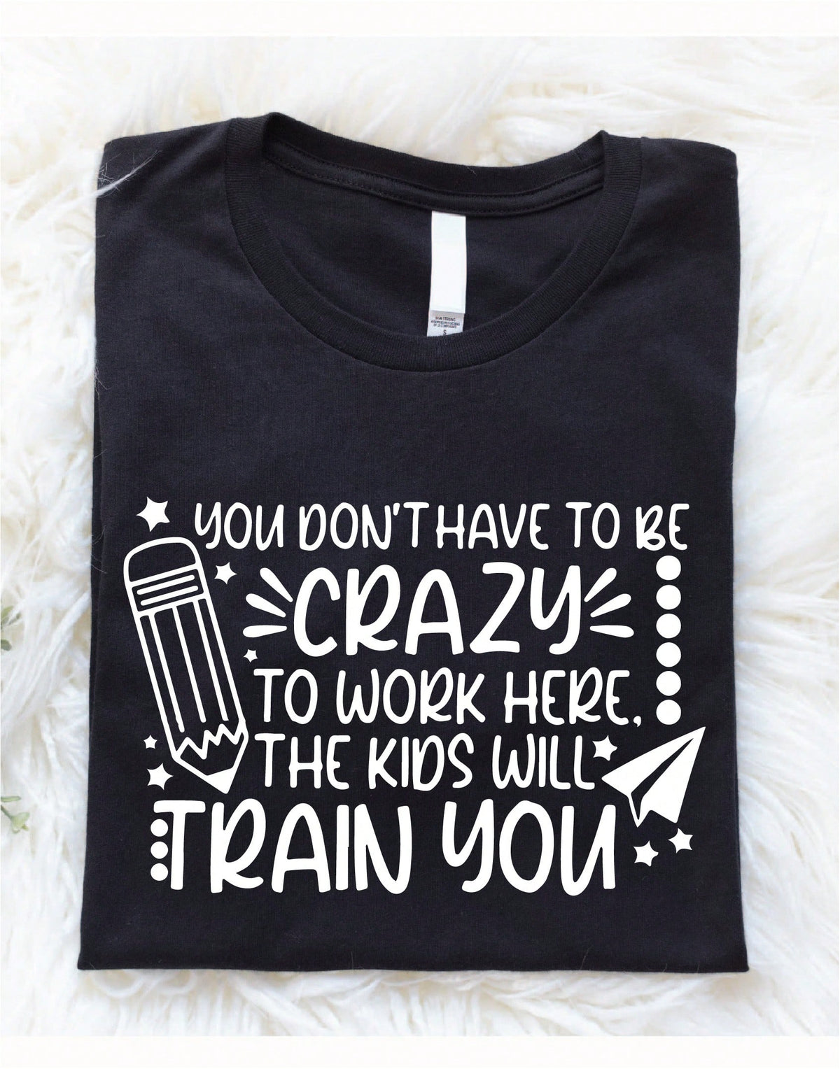 You Don't Have To Be Crazy To Work Here T-Shirt