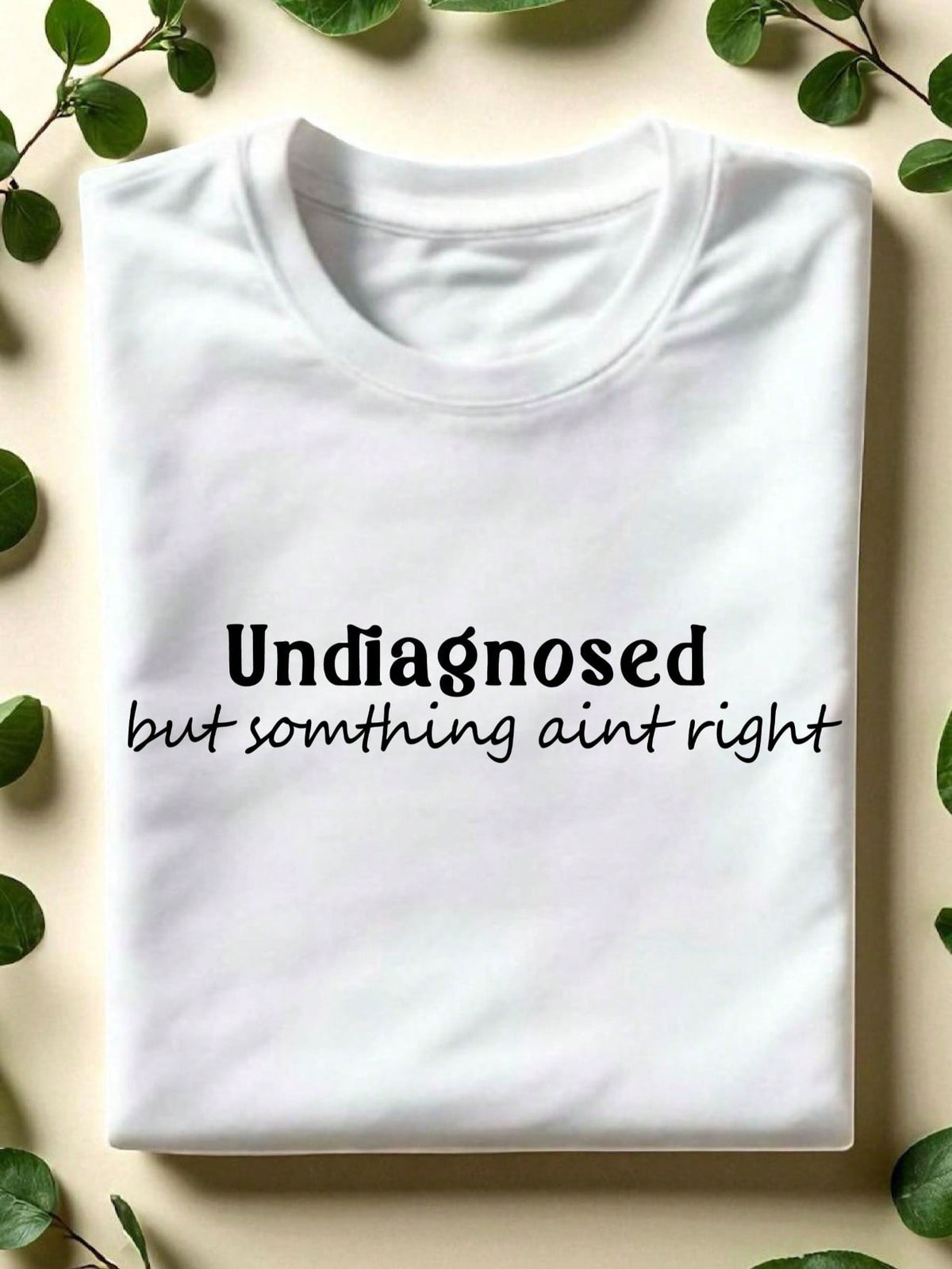 Undiagnosed But Something Ain't Right T-Shirt
