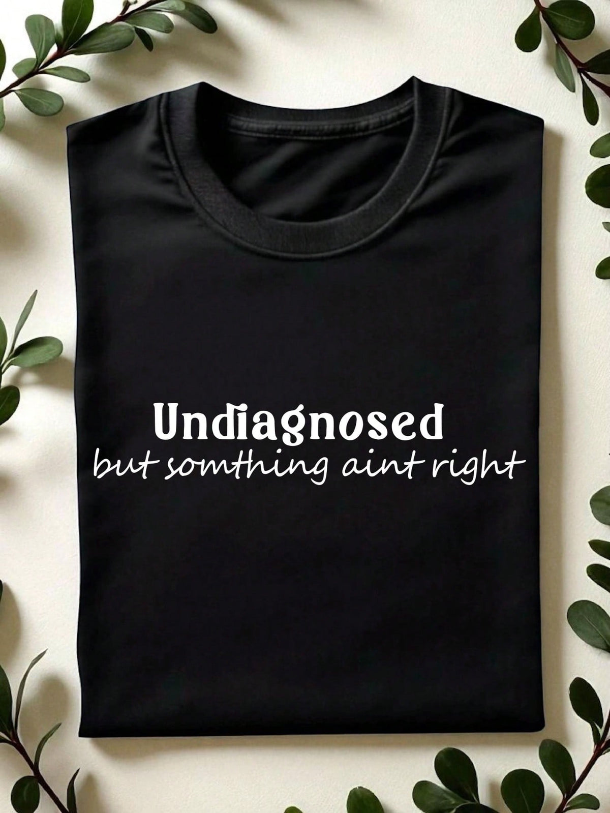 Undiagnosed But Something Ain't Right T-Shirt