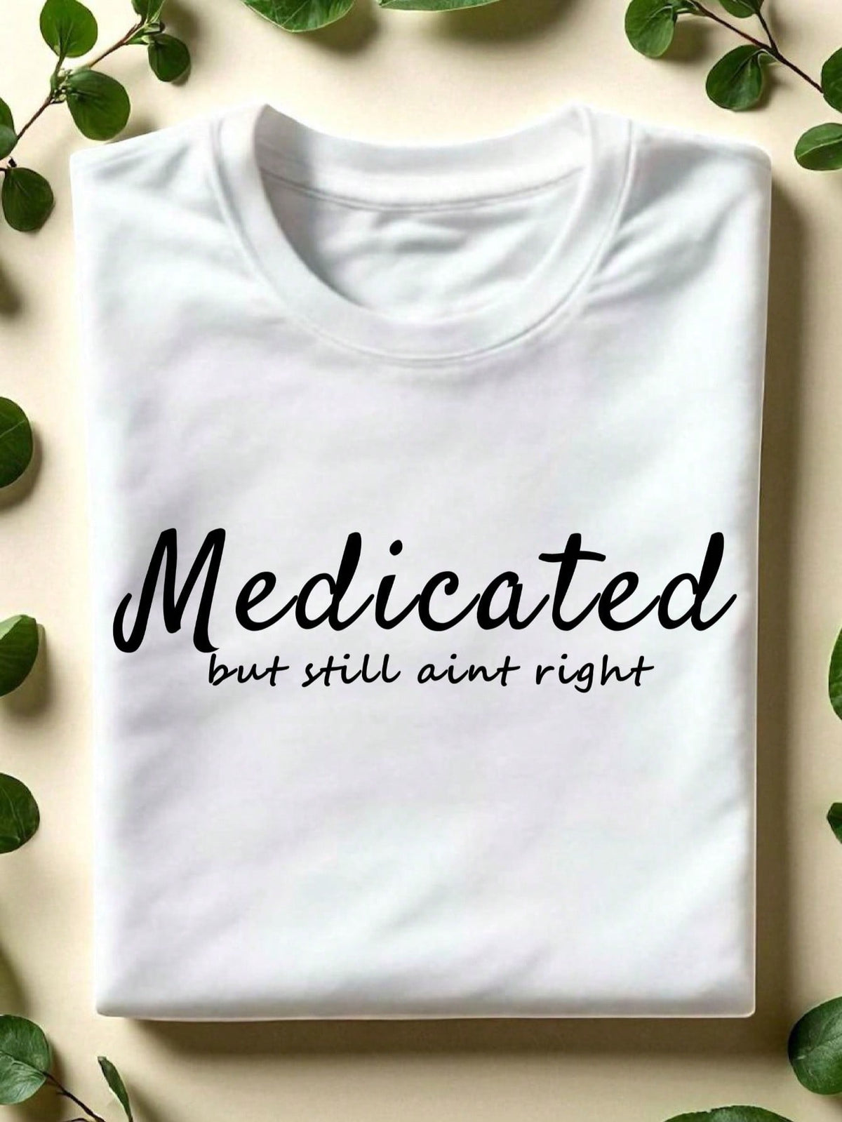 Medicated But Still Aint Right T-Shirt