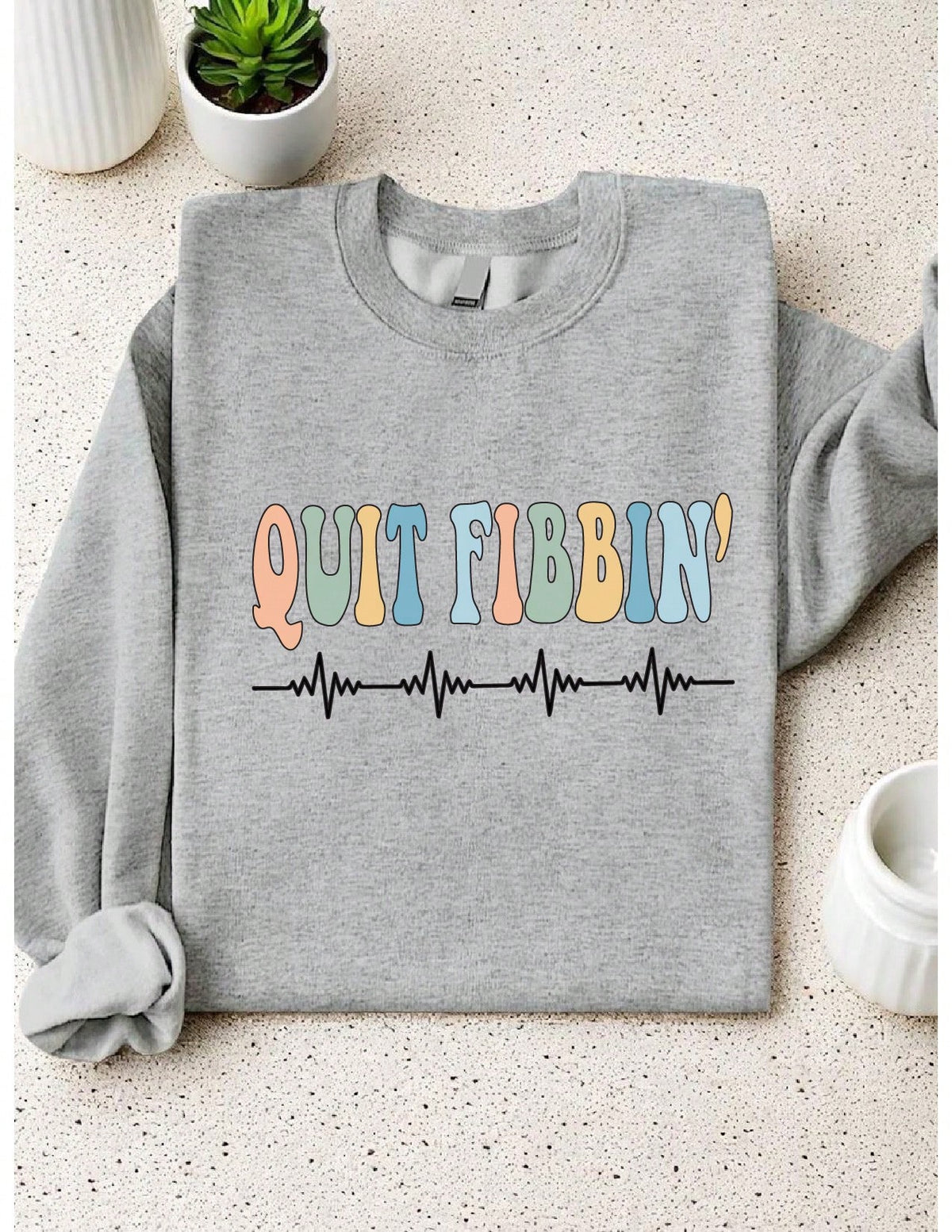 Quit Fibbin Sweatshirt