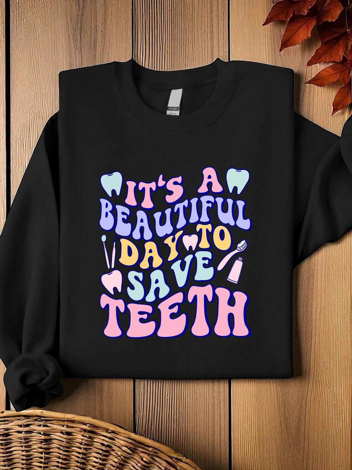 It's A Beautiful Day To Save Teeth Sweatshirt