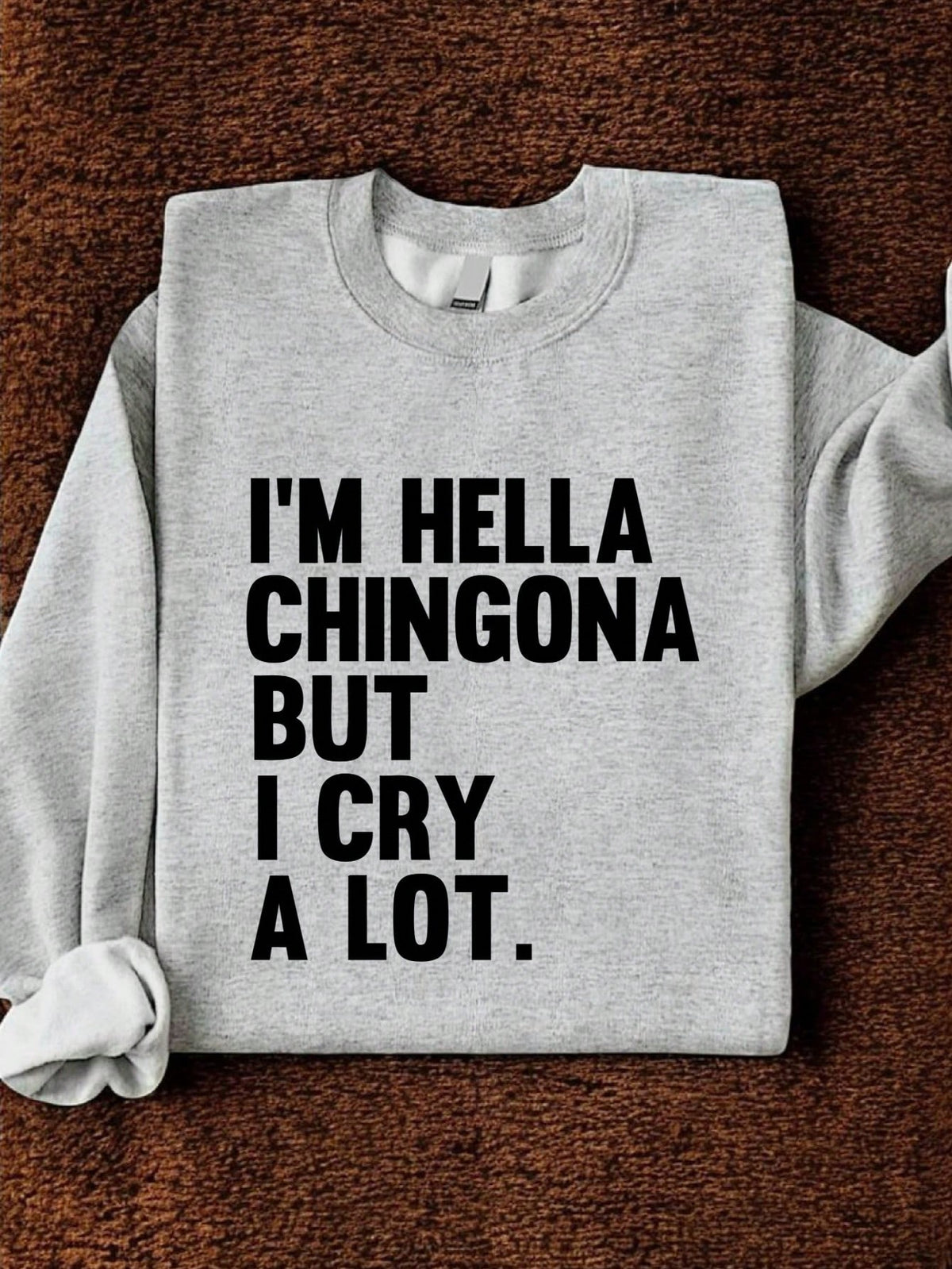 I'm Hella Chingona But I Cry A Lot Sweatshirt