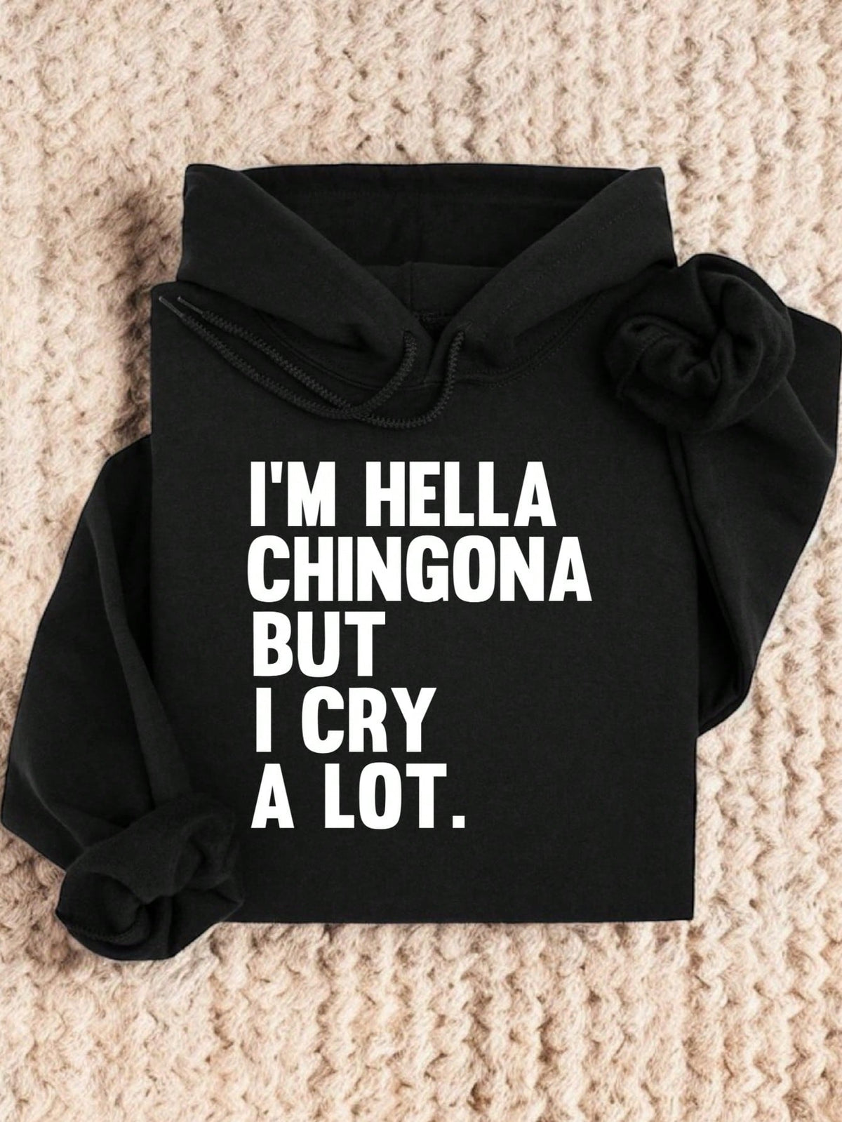 I'm Hella Chingona But I Cry A Lot Hoodie