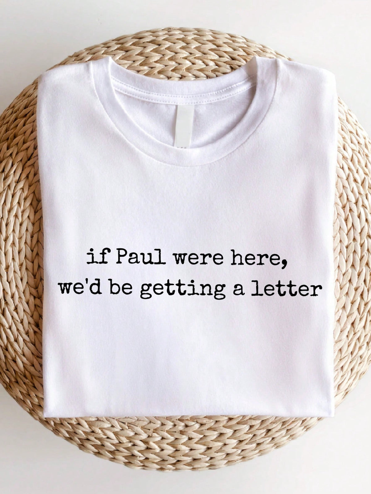 If Paul Were Here We'd Be Getting A Letter T-Shirt