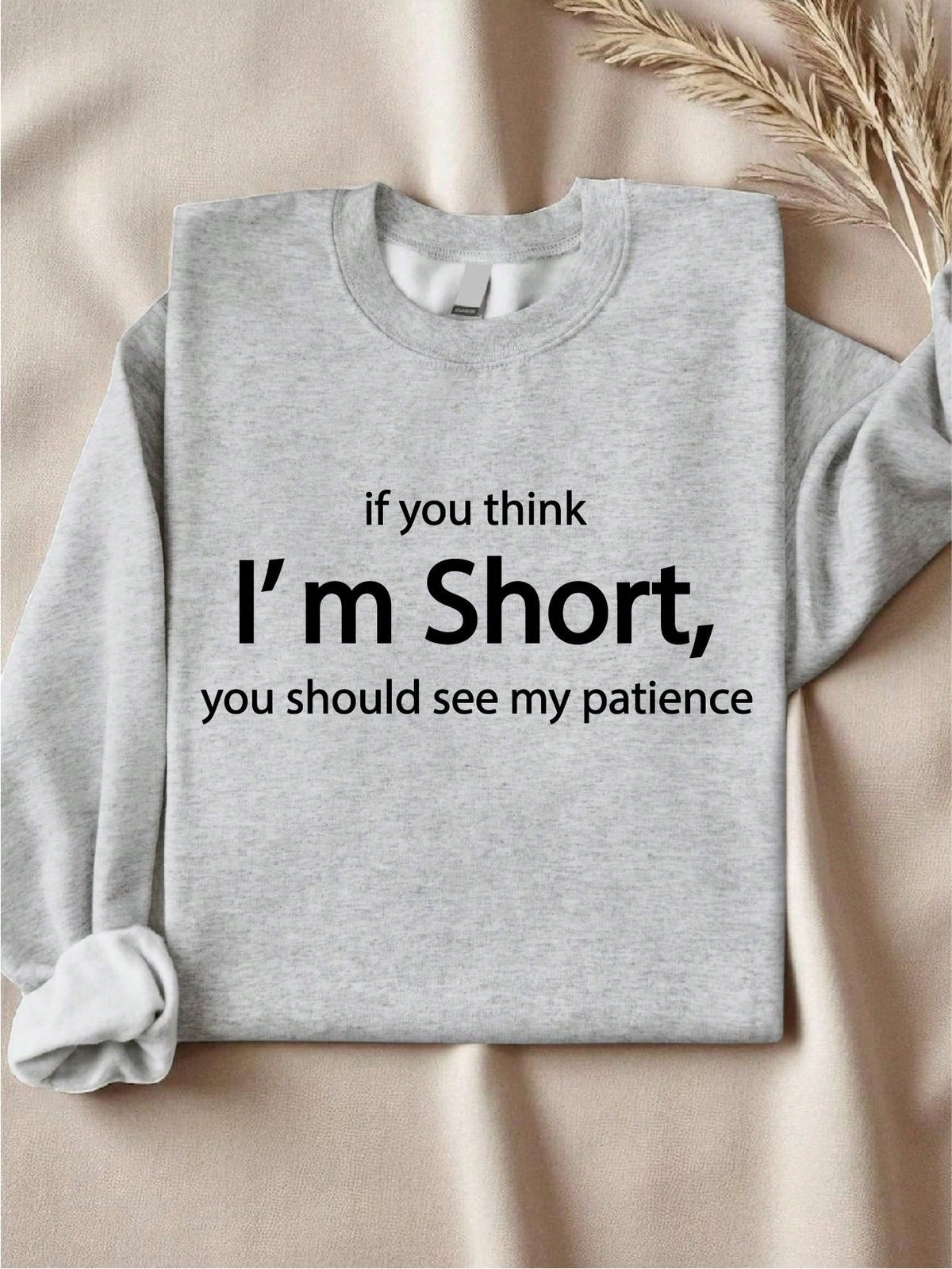 If You Think I'm Short You Should See My Patience Sweatshirt