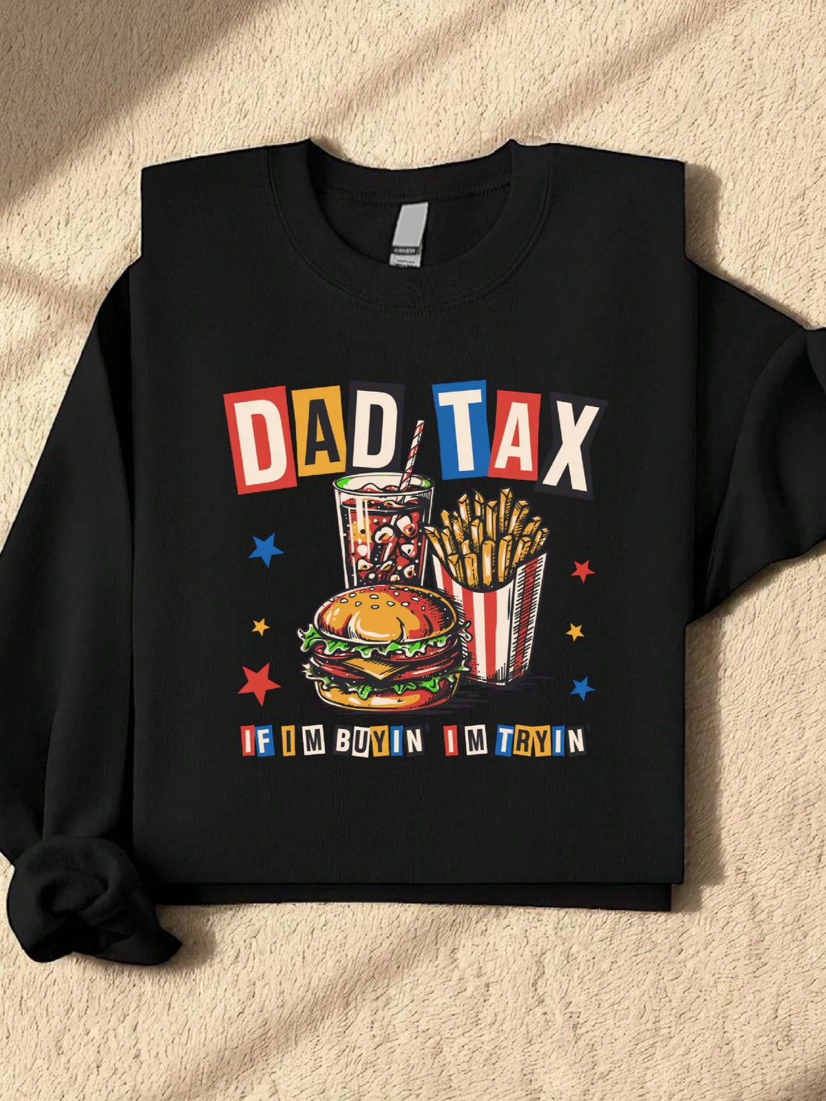 Dad Tax If I'm Buyin I'm Tryin Sweatshirt
