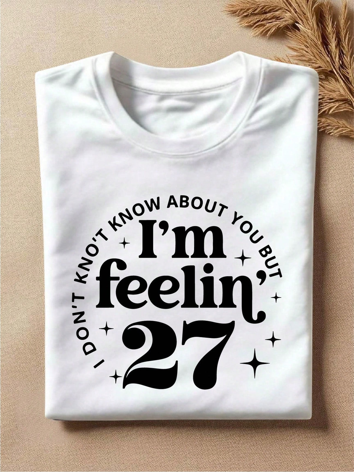 I Don't Know About You But I'm Feeling 27 T-Shirt