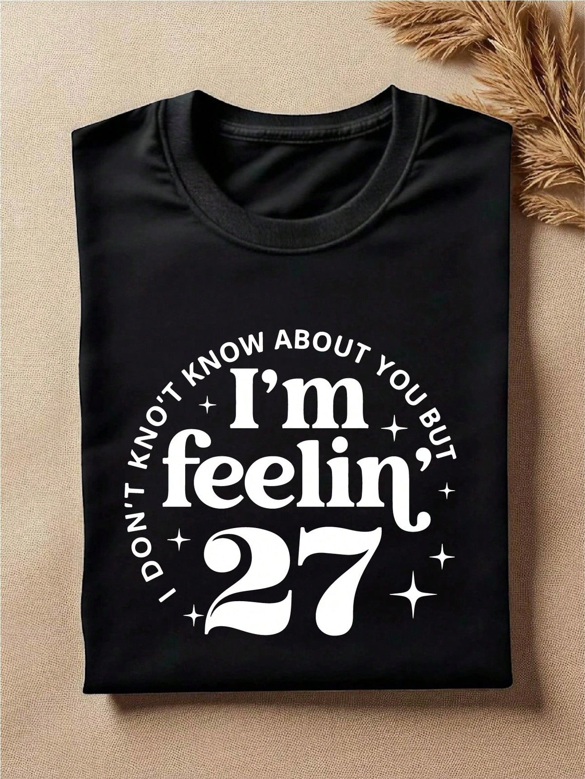 I Don't Know About You But I'm Feeling 27 T-Shirt