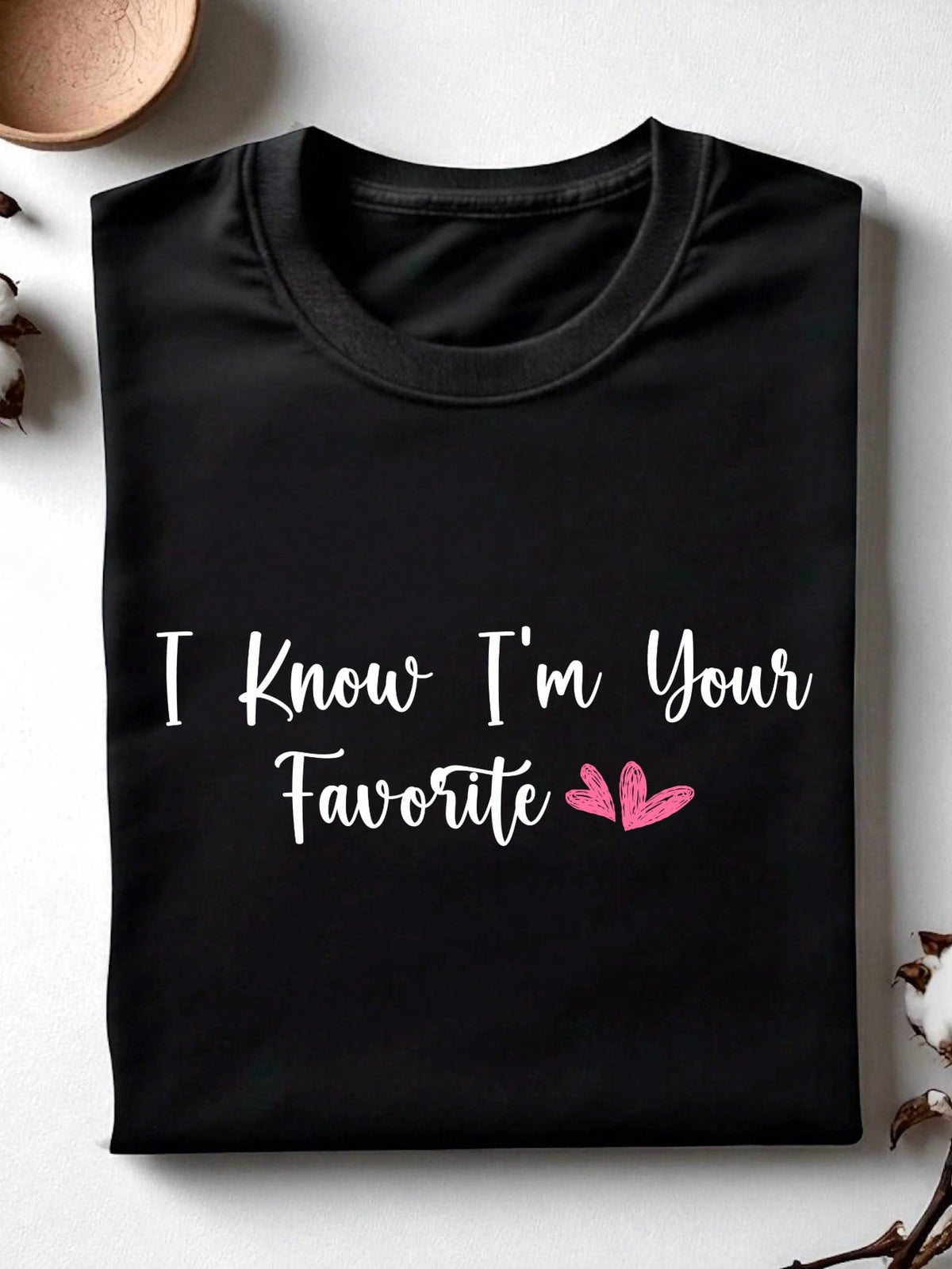 I Know I'm Your Favorite T-Shirt