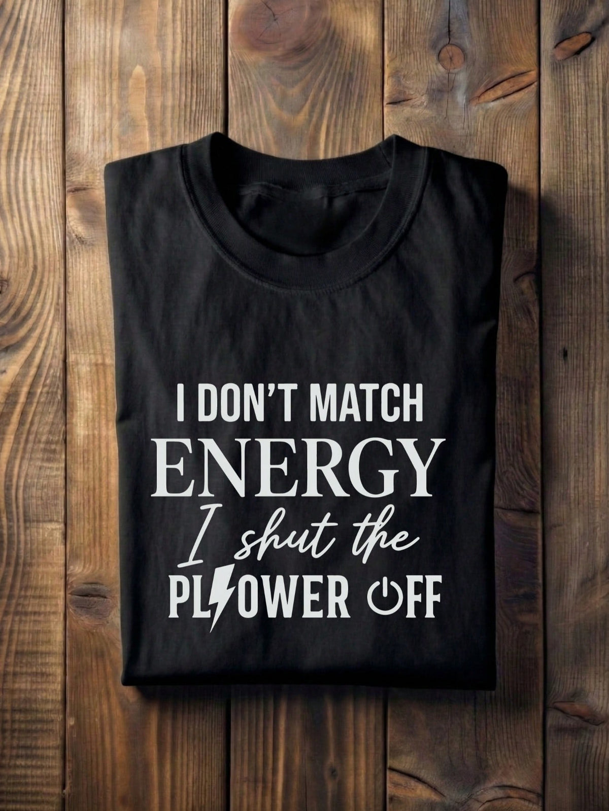 I Don't Match Energy I Shut The Power Off T-Shirt