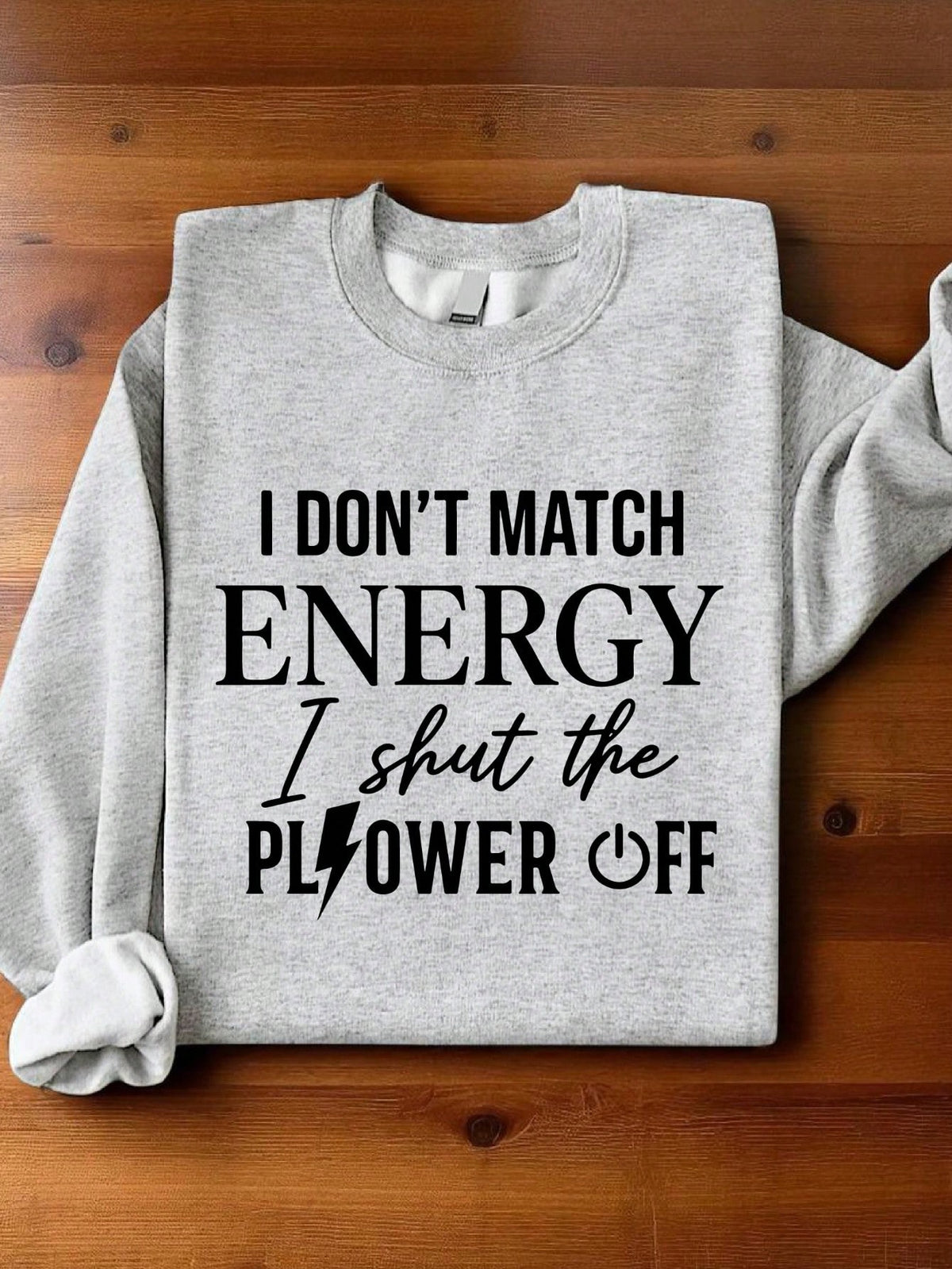 I Don't Match Energy I Shut The Power Off Sweatshirt