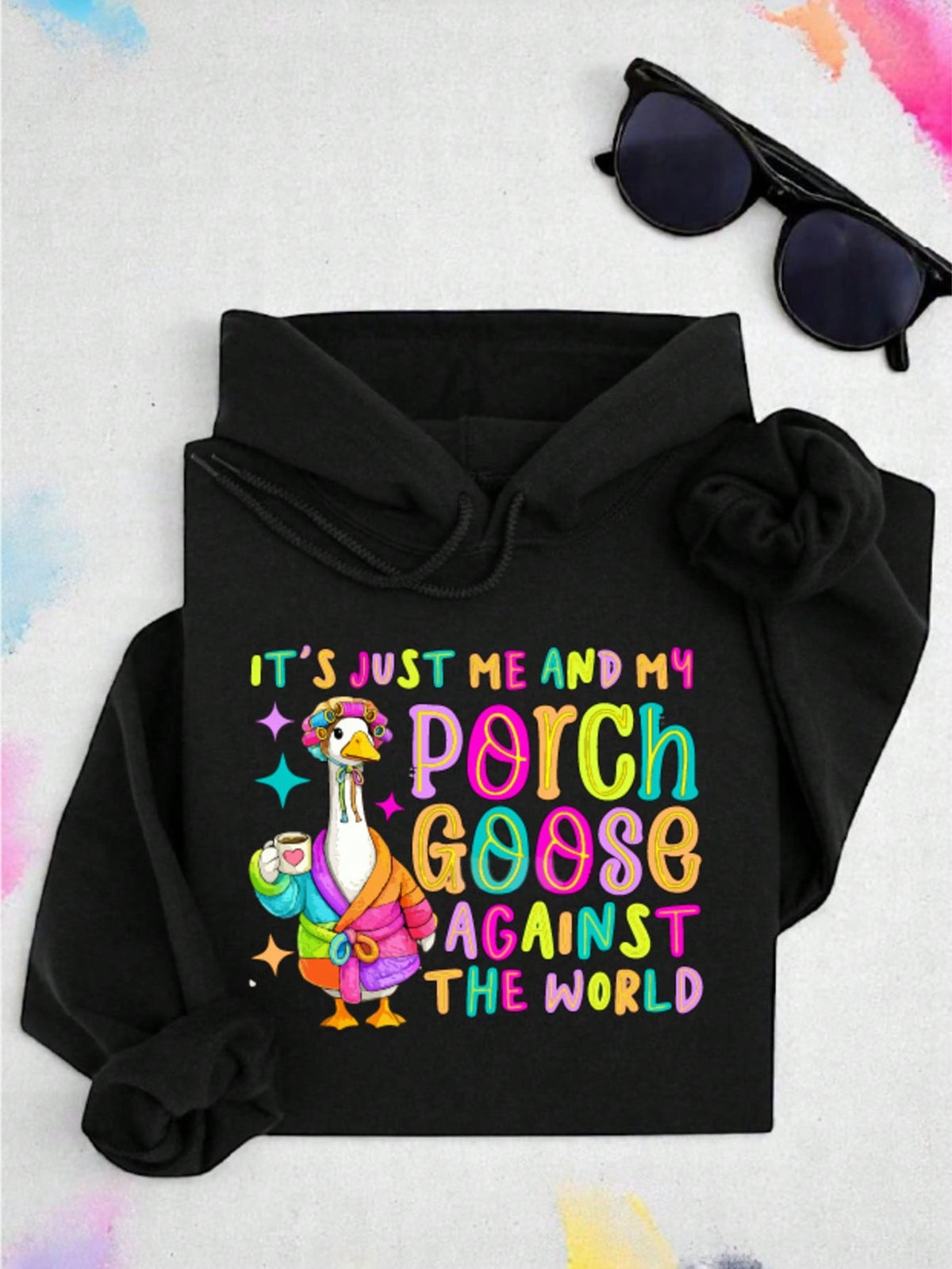 Its Just Me And My Porch Goose Against The World Hoodie