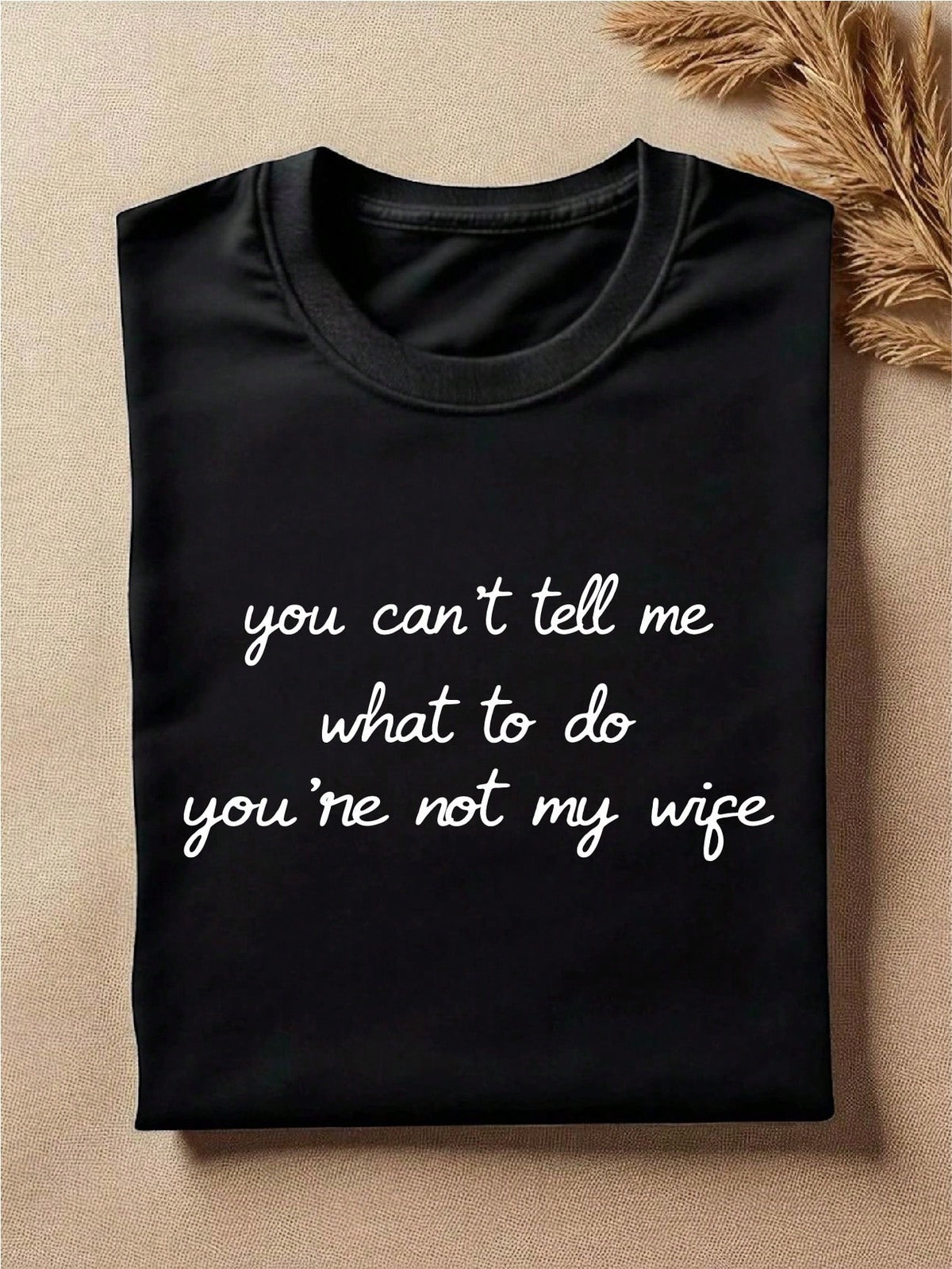 You Can't Tell Me What To Do You're Not My Wife T-Shirt