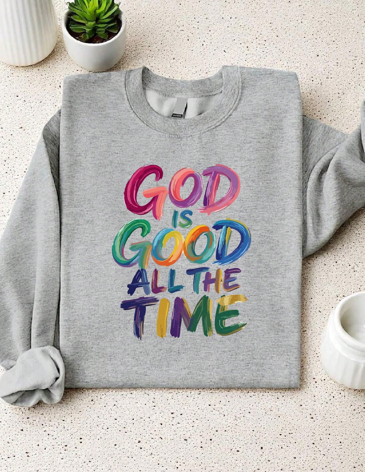 God Is Good All The Time Sweatshirt
