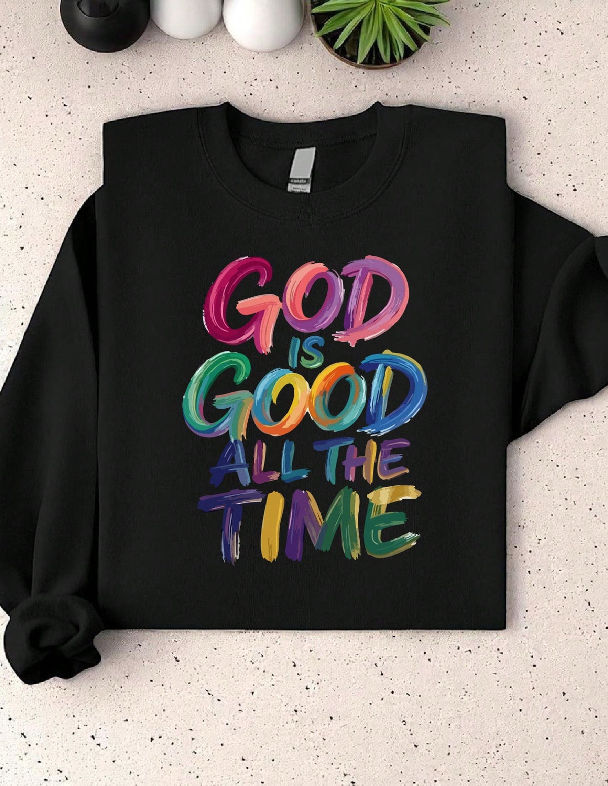 God Is Good All The Time Sweatshirt