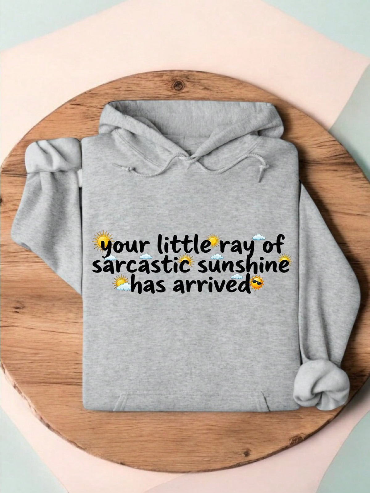Your Little Ray Of Sarcastic Sunshine Has Arrived Hoodie