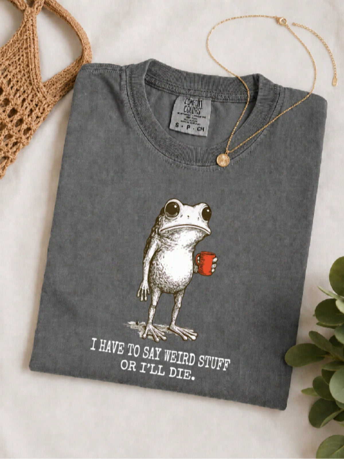 I Have To Say Weird Stuff Or I'll Die T-Shirt