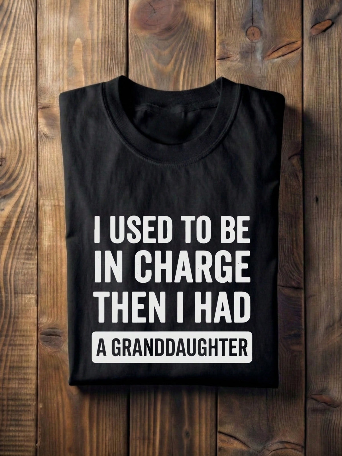 I Used To Be In Charge Then I Had A Granddaughter T-Shirt