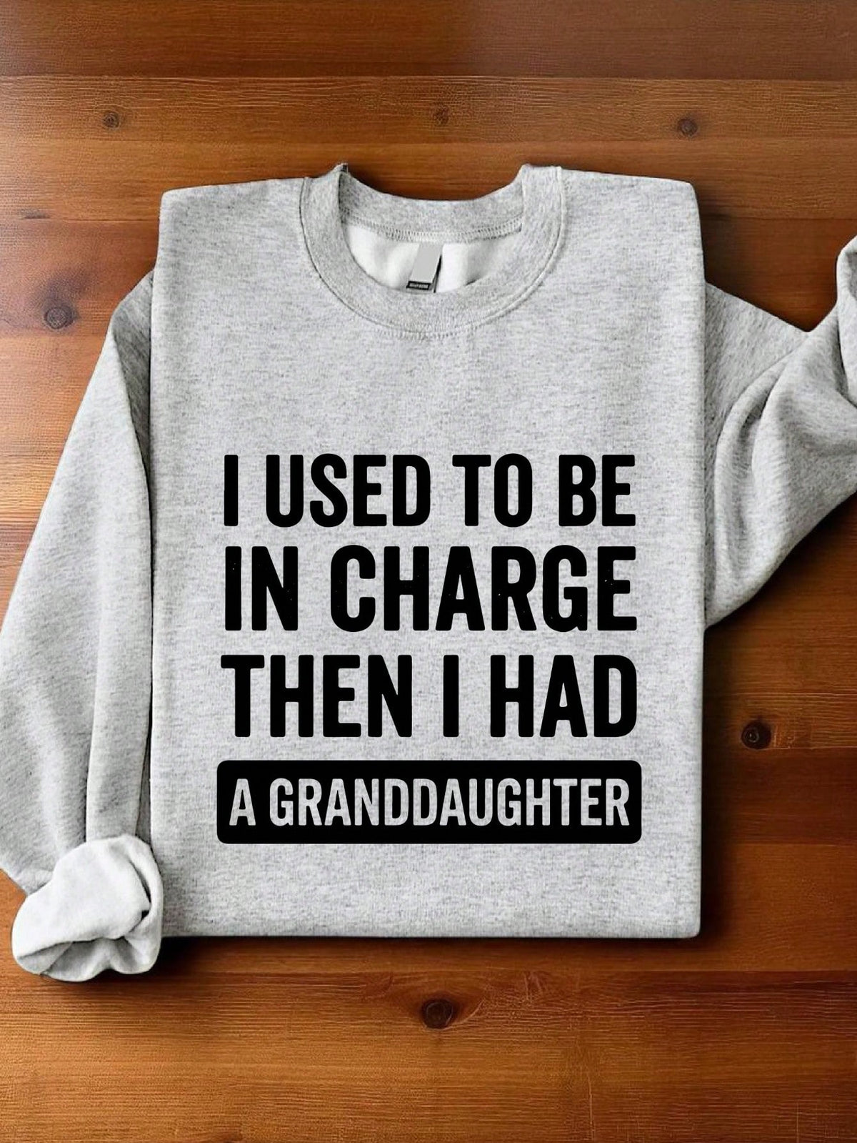 I Used To Be In Charge Then I Had A Granddaughter Sweatshirt