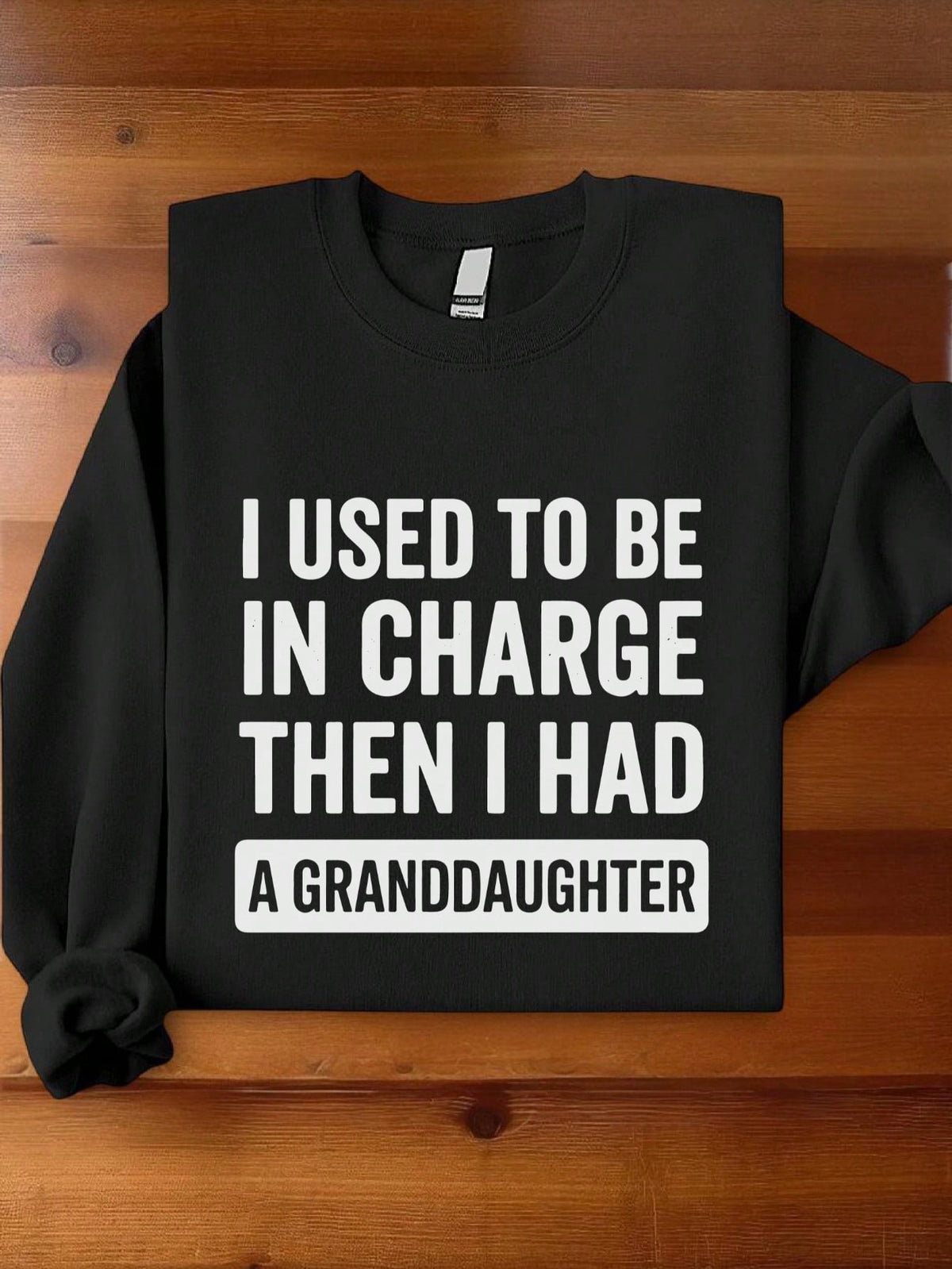 I Used To Be In Charge Then I Had A Granddaughter Sweatshirt