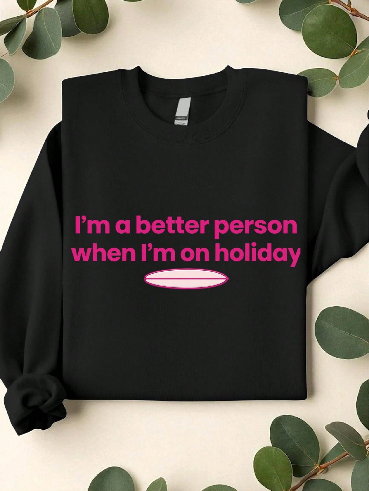 I'm A Better Person When I'm On Holiday Sweatshirt
