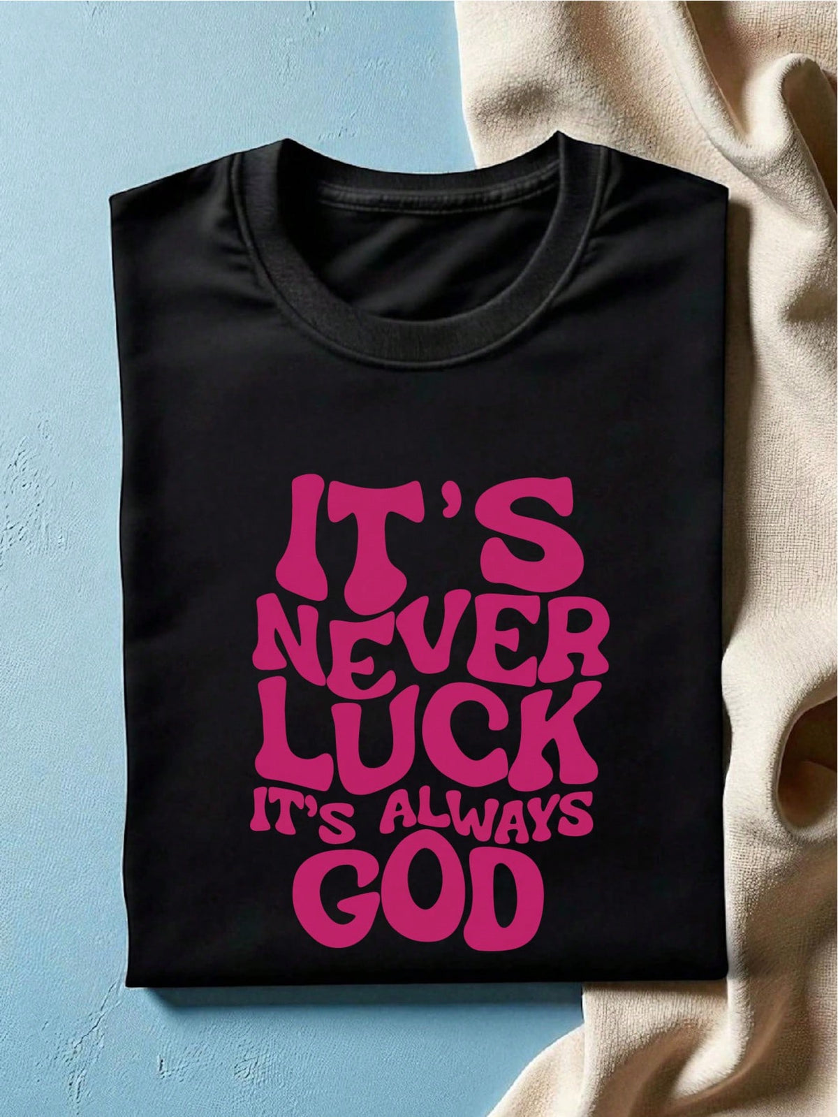 It's Never Luck It's Always God T-Shirt