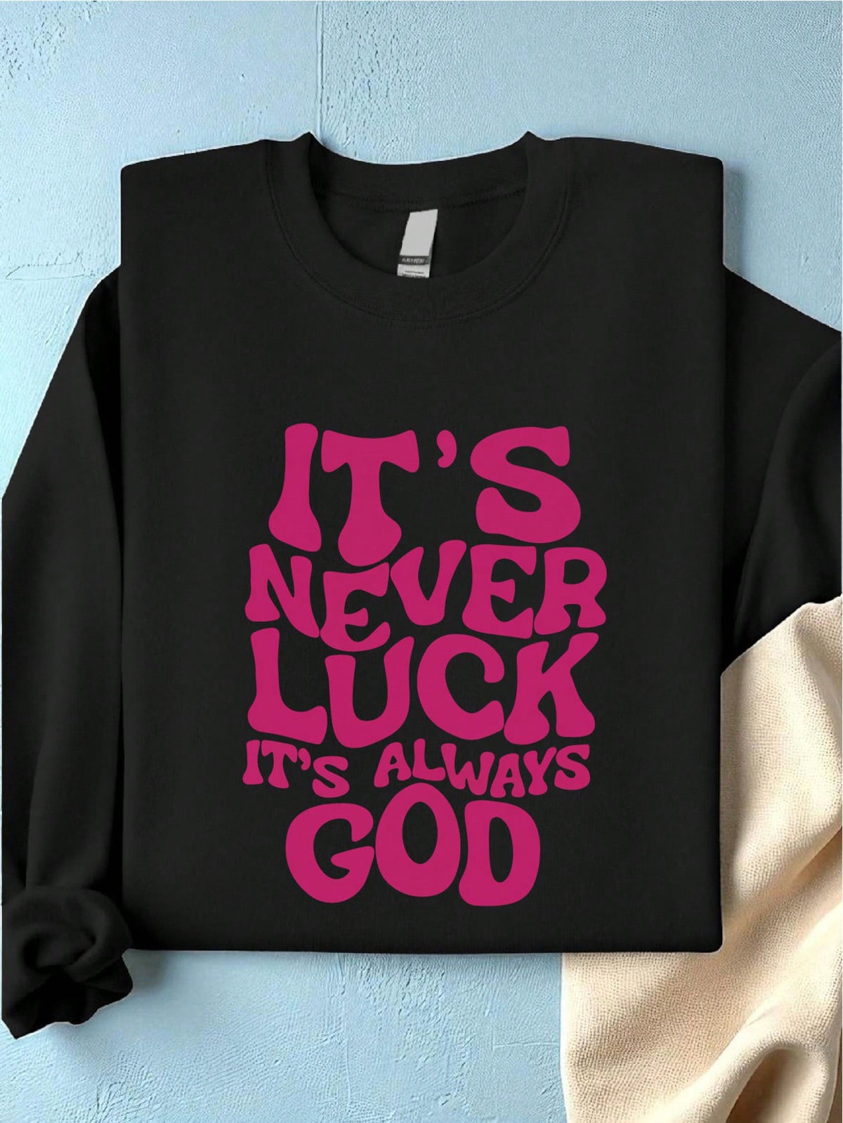 It's Never Luck It's Always God Sweatshirt