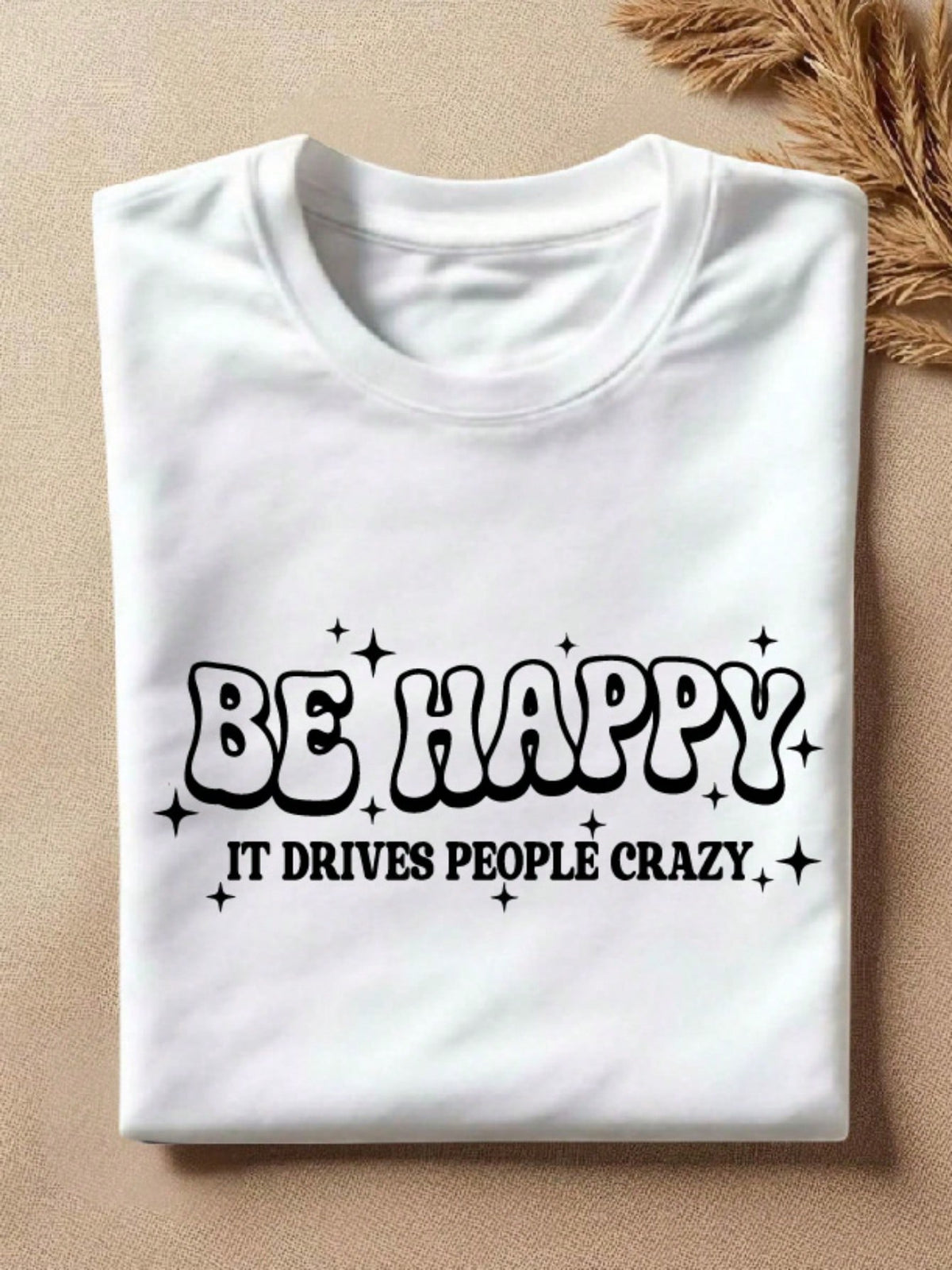 Be Happy It Drives People Crazy T-Shirt