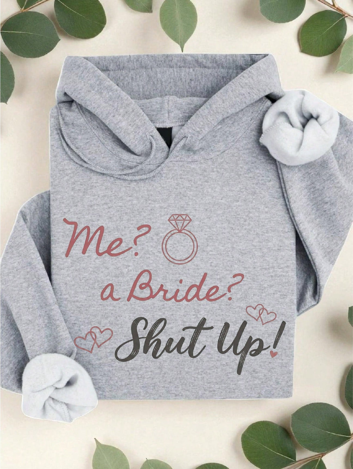 Me A Bride Shut Up Hoodie