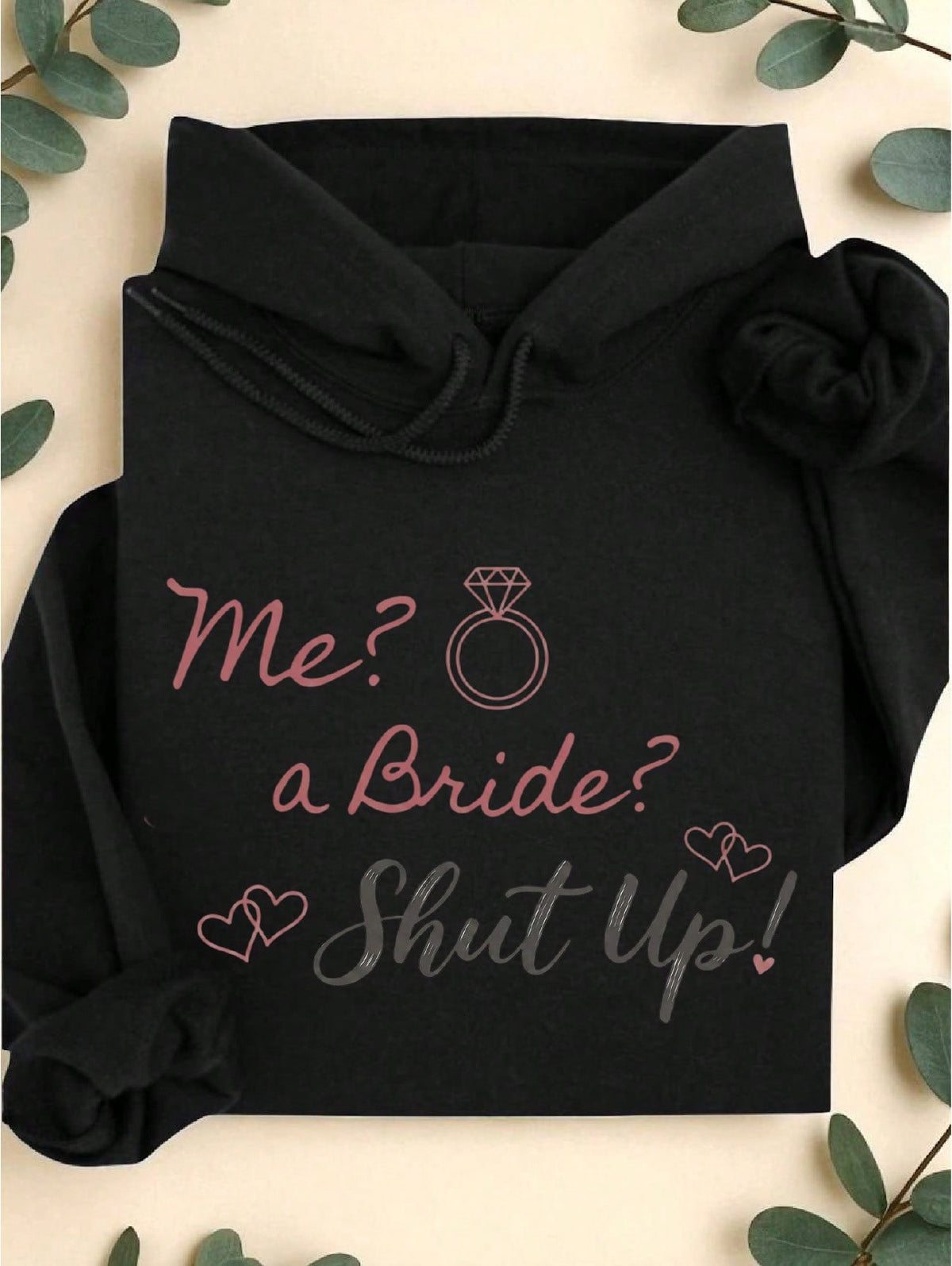 Me A Bride Shut Up Hoodie